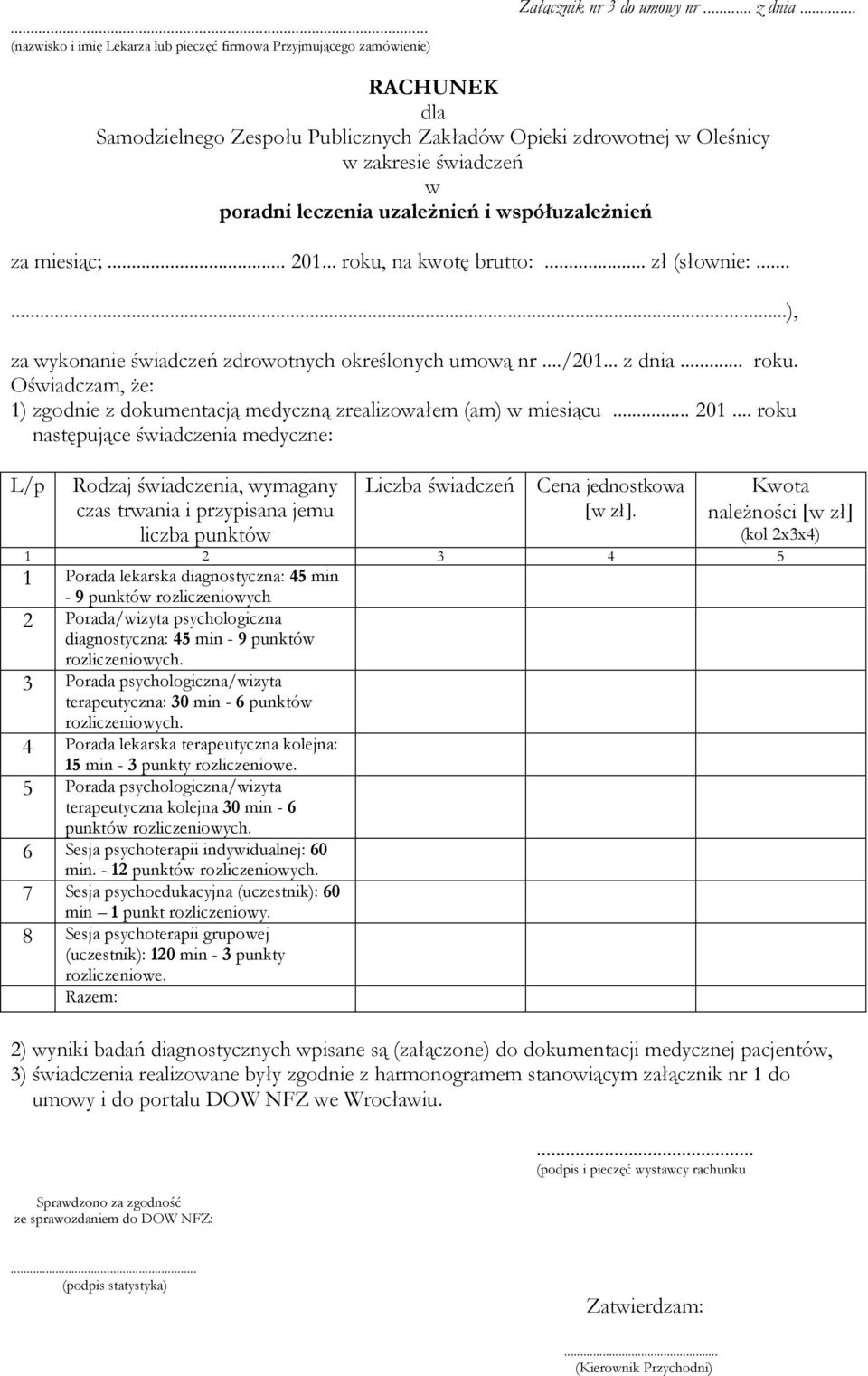.. zł (słownie:......), za wykonanie świadczeń zdrowotnych określonych umową nr.../201... z dnia... roku. Oświadczam, że: 1) zgodnie z dokumentacją medyczną zrealizowałem (am) w miesiącu... 201.