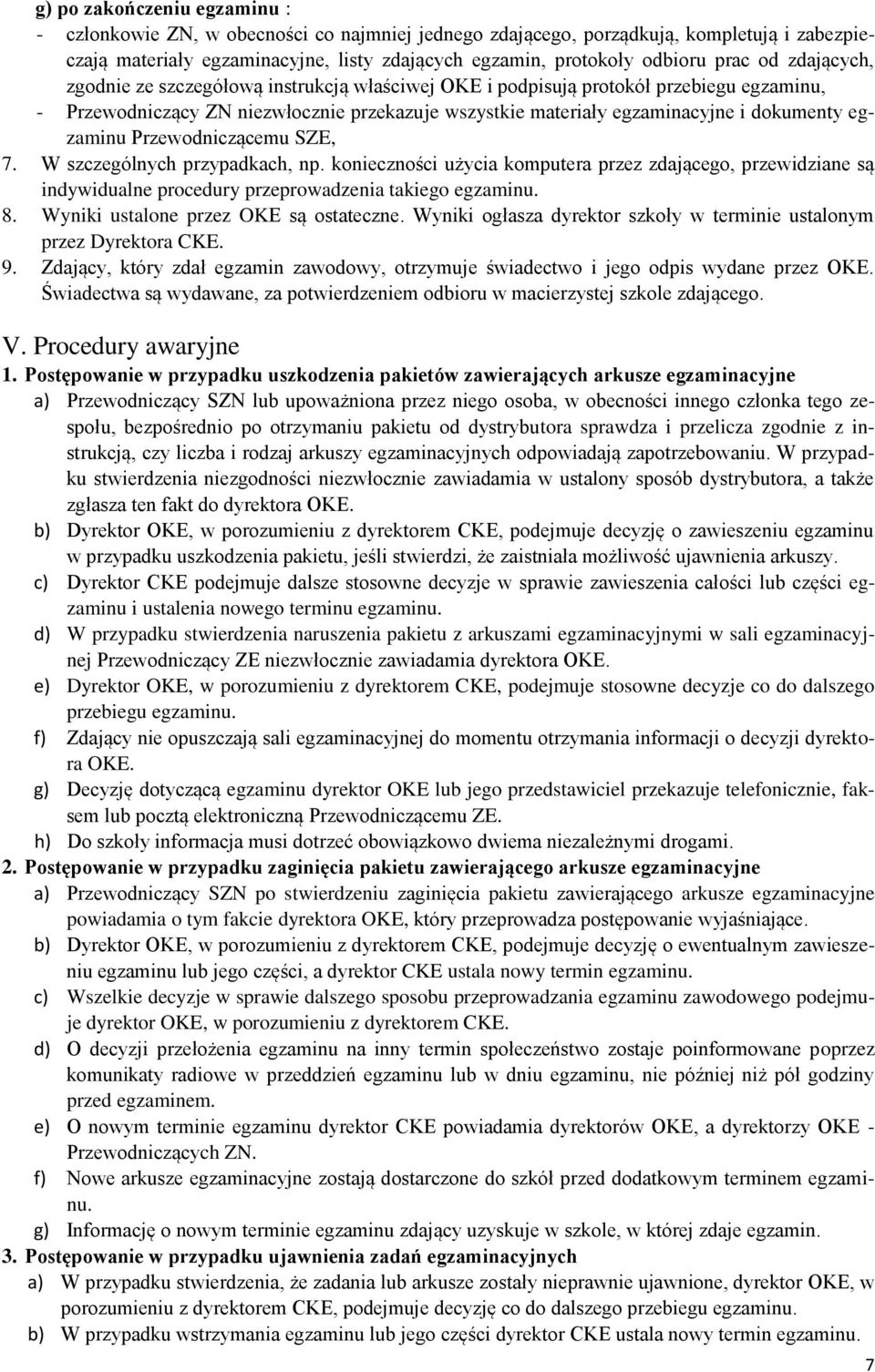 egzaminu Przewodniczącemu SZE, 7. W szczególnych przypadkach, np. konieczności użycia komputera przez zdającego, przewidziane są indywidualne procedury przeprowadzenia takiego egzaminu. 8.