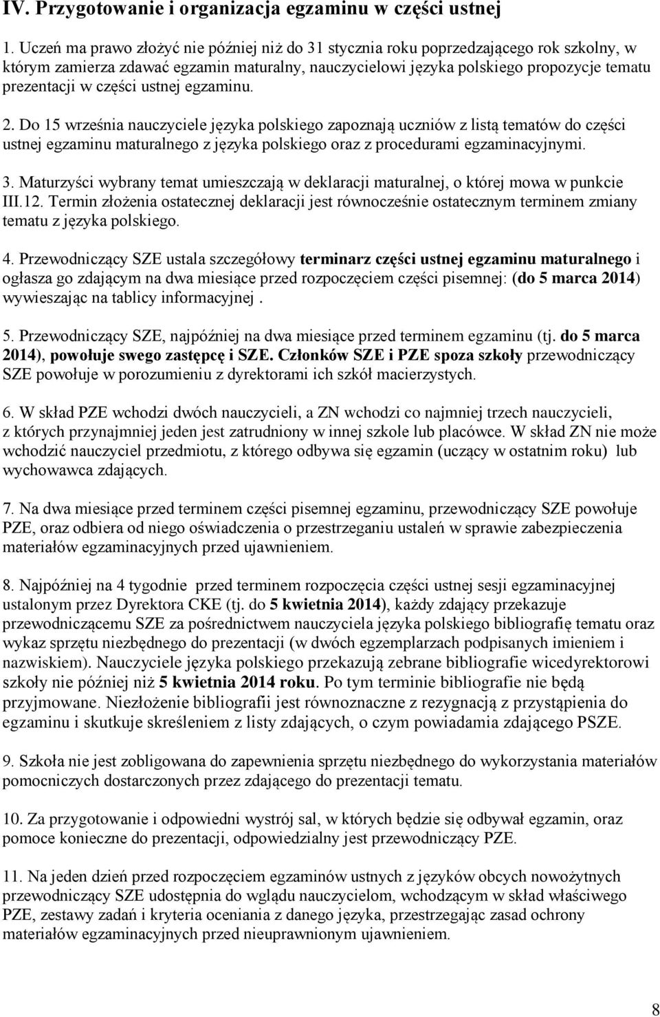 części ustnej egzaminu. 2. Do 15 września nauczyciele języka polskiego zapoznają uczniów z listą tematów do części ustnej egzaminu maturalnego z języka polskiego oraz z procedurami egzaminacyjnymi. 3.