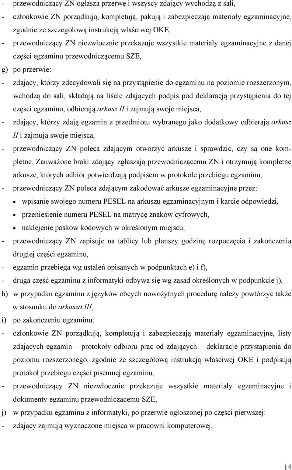 przystąpienie do egzaminu na poziomie rozszerzonym, wchodzą do sali, składają na liście zdających podpis pod deklaracją przystąpienia do tej części egzaminu, odbierają arkusz II i zajmują swoje