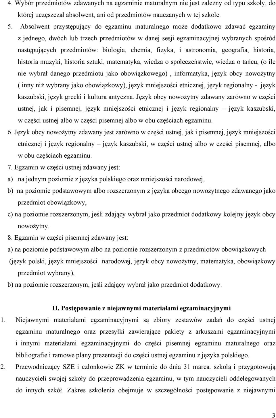 biologia, chemia, fizyka, i astronomia, geografia, historia, historia muzyki, historia sztuki, matematyka, wiedza o społeczeństwie, wiedza o tańcu, (o ile nie wybrał danego przedmiotu jako