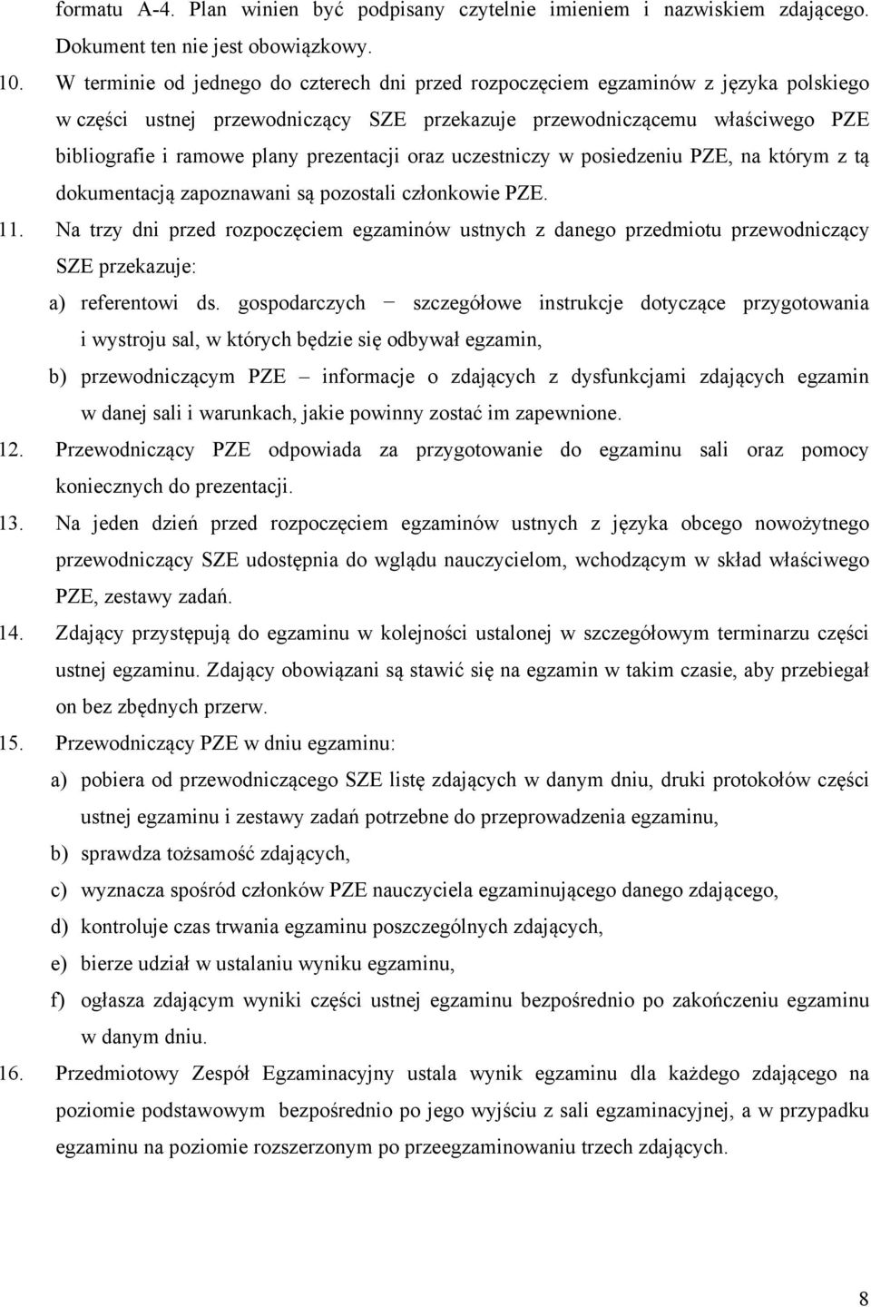 prezentacji oraz uczestniczy w posiedzeniu PZE, na którym z tą dokumentacją zapoznawani są pozostali członkowie PZE. 11.