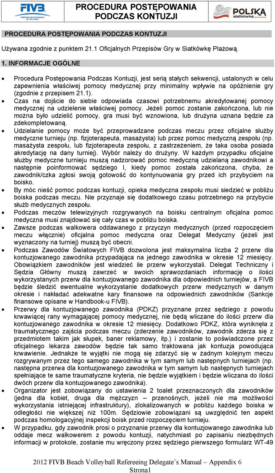 przepisem 21.1). Czas na dojście do siebie odpowiada czasowi potrzebnemu akredytowanej pomocy medycznej na udzielenie właściwej pomocy.