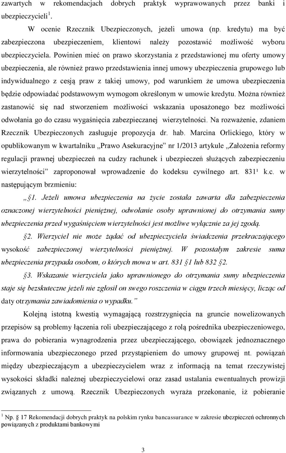 Powinien mieć on prawo skorzystania z przedstawionej mu oferty umowy ubezpieczenia, ale również prawo przedstawienia innej umowy ubezpieczenia grupowego lub indywidualnego z cesją praw z takiej