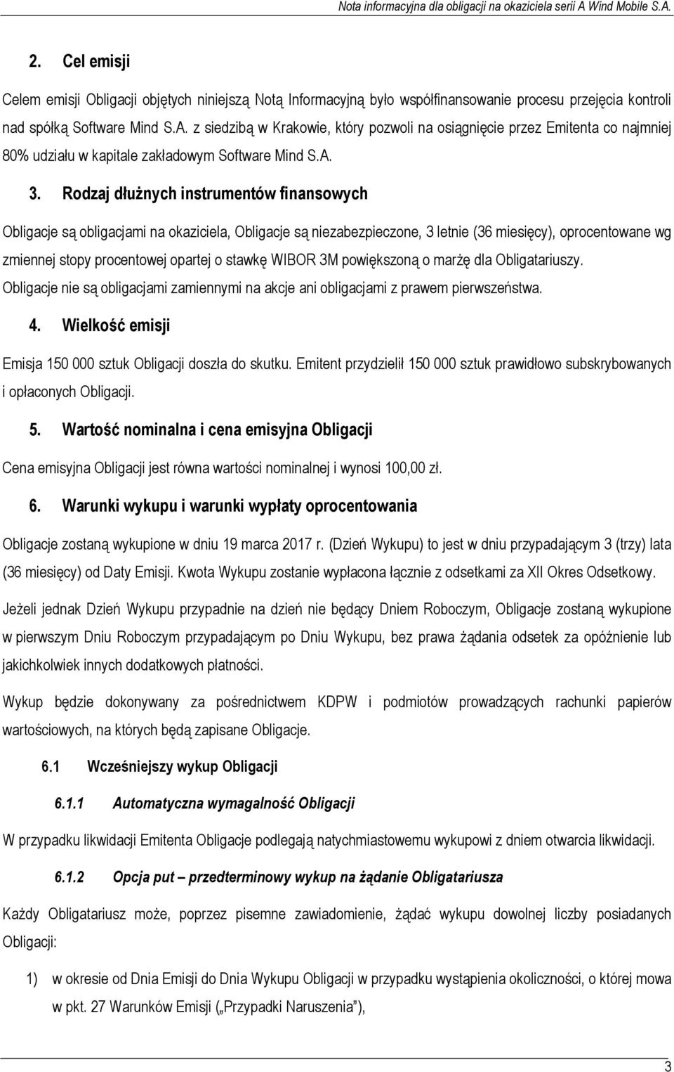 Rodzaj dłużnych instrumentów finansowych Obligacje są obligacjami na okaziciela, Obligacje są niezabezpieczone, 3 letnie (36 miesięcy), oprocentowane wg zmiennej stopy procentowej opartej o stawkę