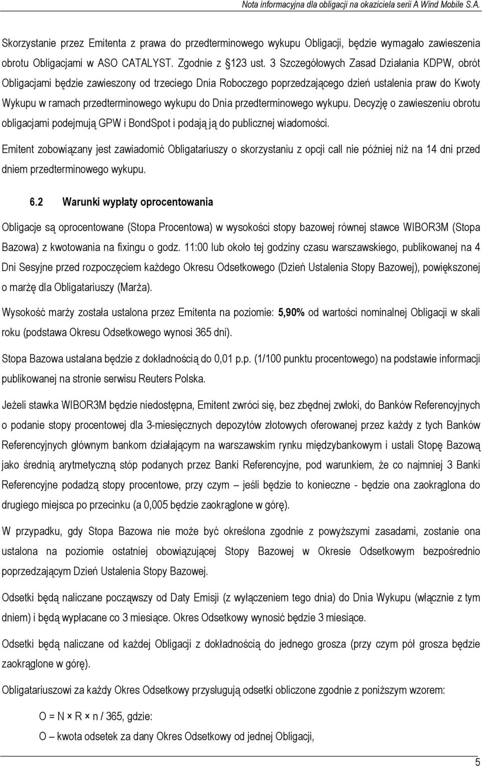 przedterminowego wykupu. Decyzję o zawieszeniu obrotu obligacjami podejmują GPW i BondSpot i podają ją do publicznej wiadomości.