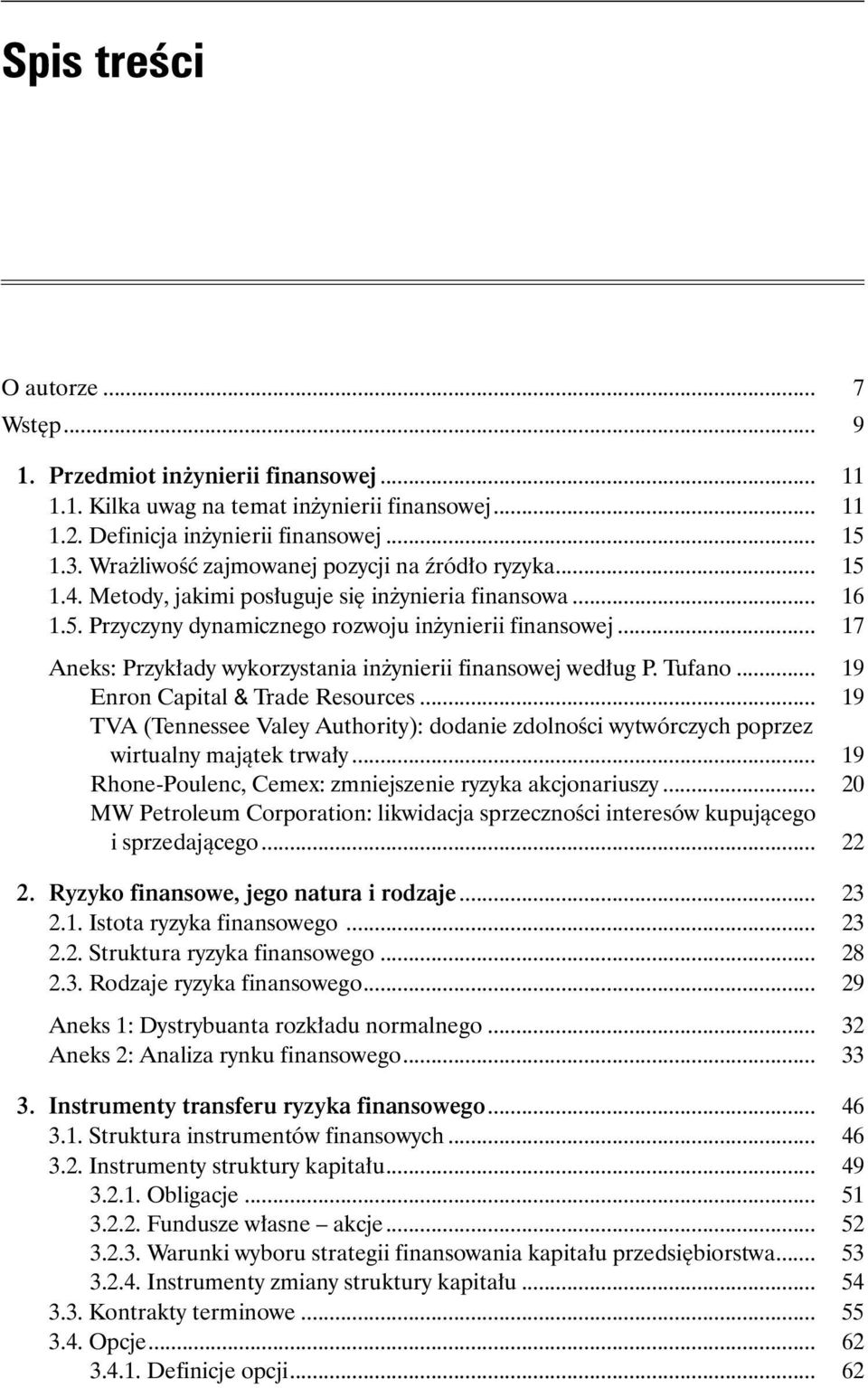 .. 17 Aneks: Przykłady wykorzystania inżynierii finansowej według P. Tufano... 19 Enron Capital & Trade Resources.