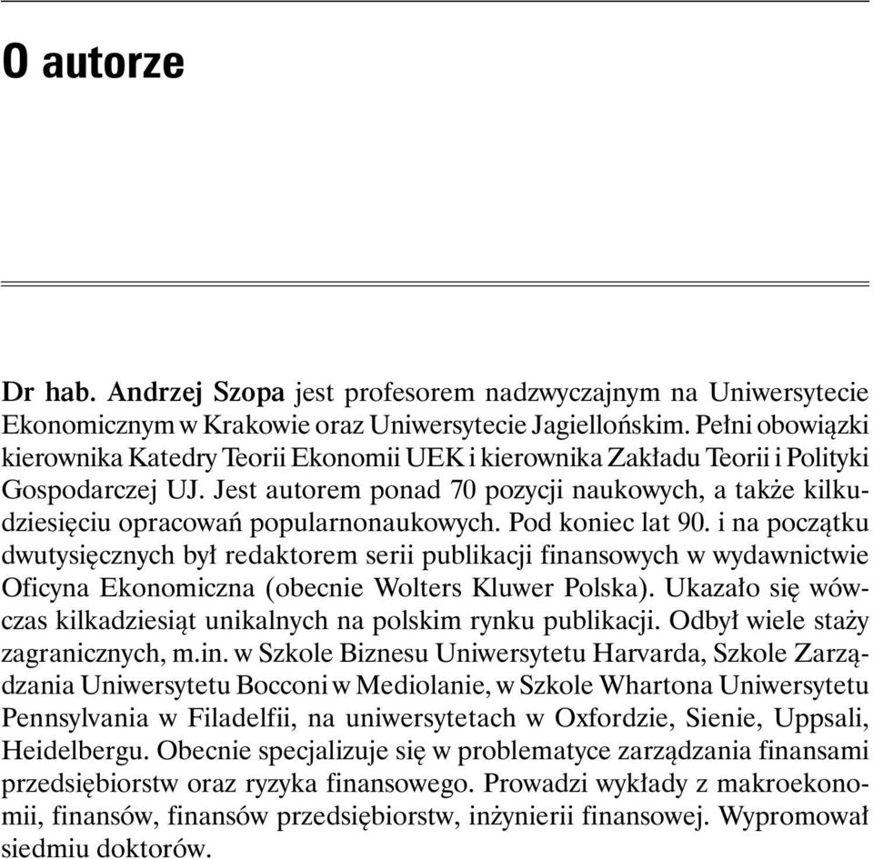 Jest autorem ponad 70 pozycji naukowych, a także kilkudziesięciu opracowań popularnonaukowych. Pod koniec lat 90.