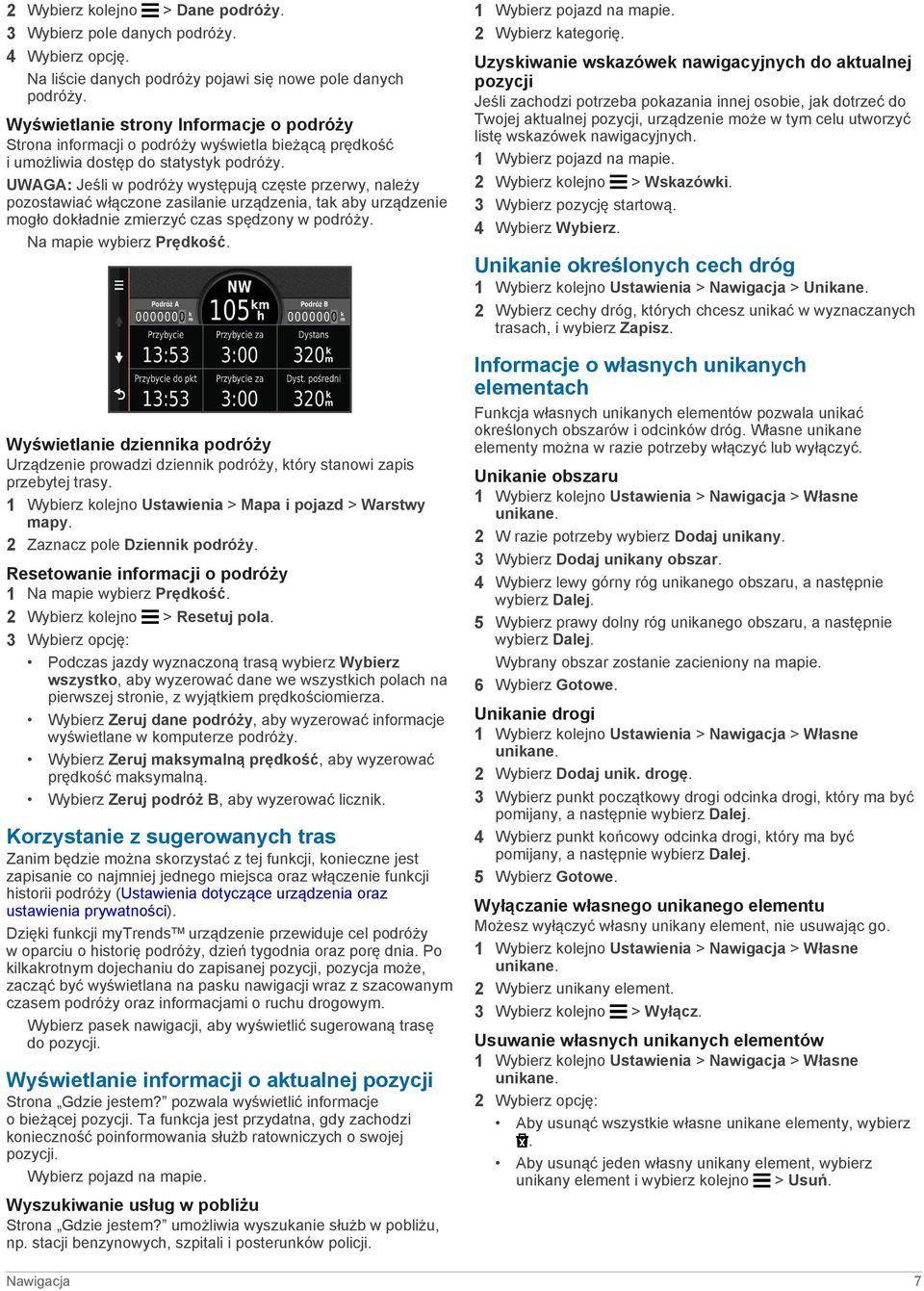 UWAGA: Jeśli w podróży występują częste przerwy, należy pozostawiać włączone zasilanie urządzenia, tak aby urządzenie mogło dokładnie zmierzyć czas spędzony w podróży. Na mapie wybierz Prędkość.