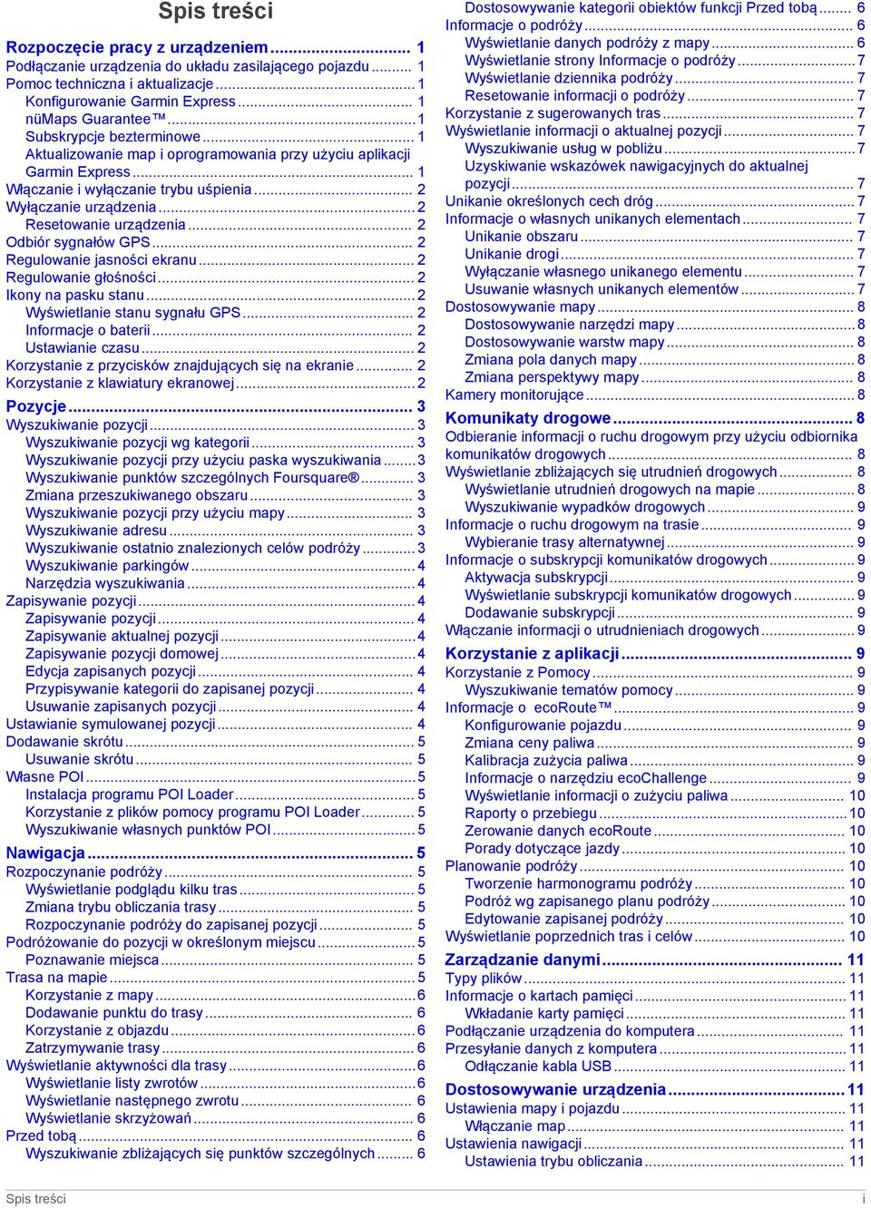 .. 2 Resetowanie urządzenia... 2 Odbiór sygnałów GPS... 2 Regulowanie jasności ekranu... 2 Regulowanie głośności... 2 Ikony na pasku stanu... 2 Wyświetlanie stanu sygnału GPS... 2 Informacje o baterii.