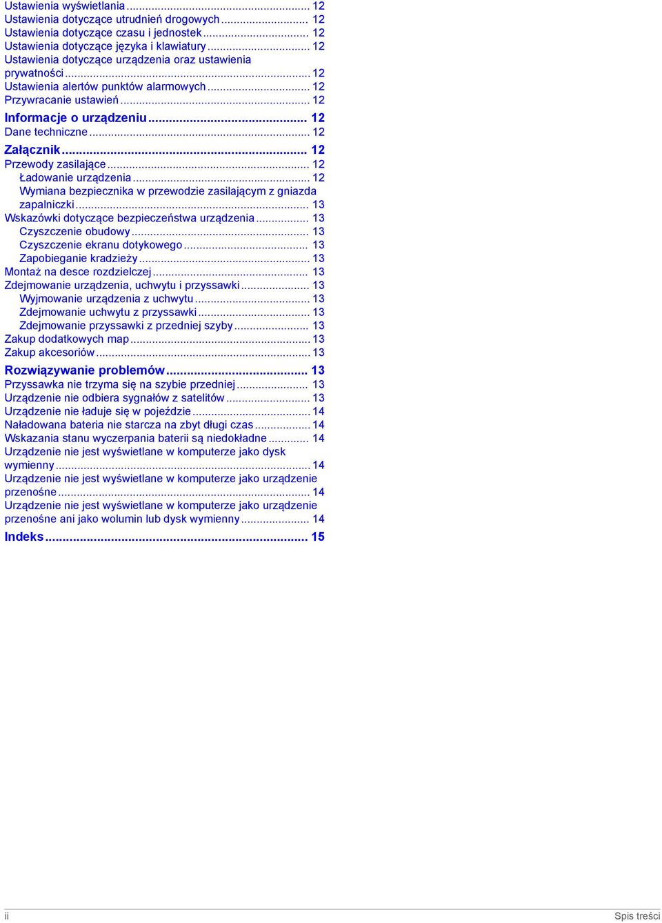 .. 12 Załącznik... 12 Przewody zasilające... 12 Ładowanie urządzenia... 12 Wymiana bezpiecznika w przewodzie zasilającym z gniazda zapalniczki... 13 Wskazówki dotyczące bezpieczeństwa urządzenia.