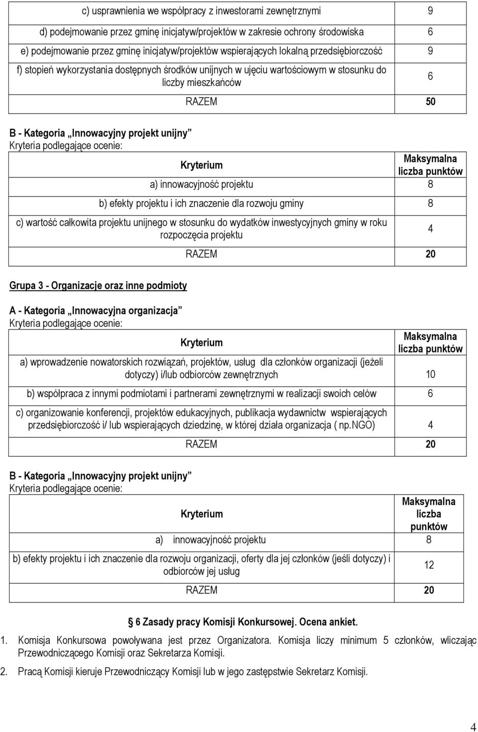 unijny a) innowacyjność projektu 8 b) efekty projektu i ich znaczenie dla rozwoju gminy 8 c) wartość całkowita projektu unijnego w stosunku do wydatków inwestycyjnych gminy w roku rozpoczęcia