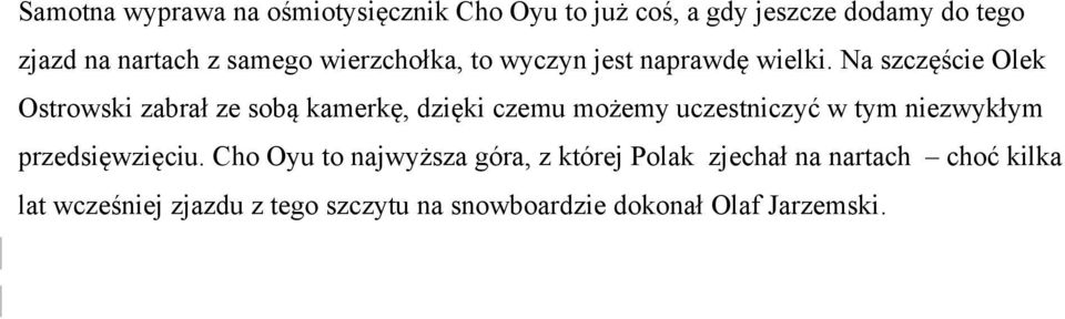 Na szczęście Olek Ostrowski zabrał ze sobą kamerkę, dzięki czemu możemy uczestniczyć w tym niezwykłym