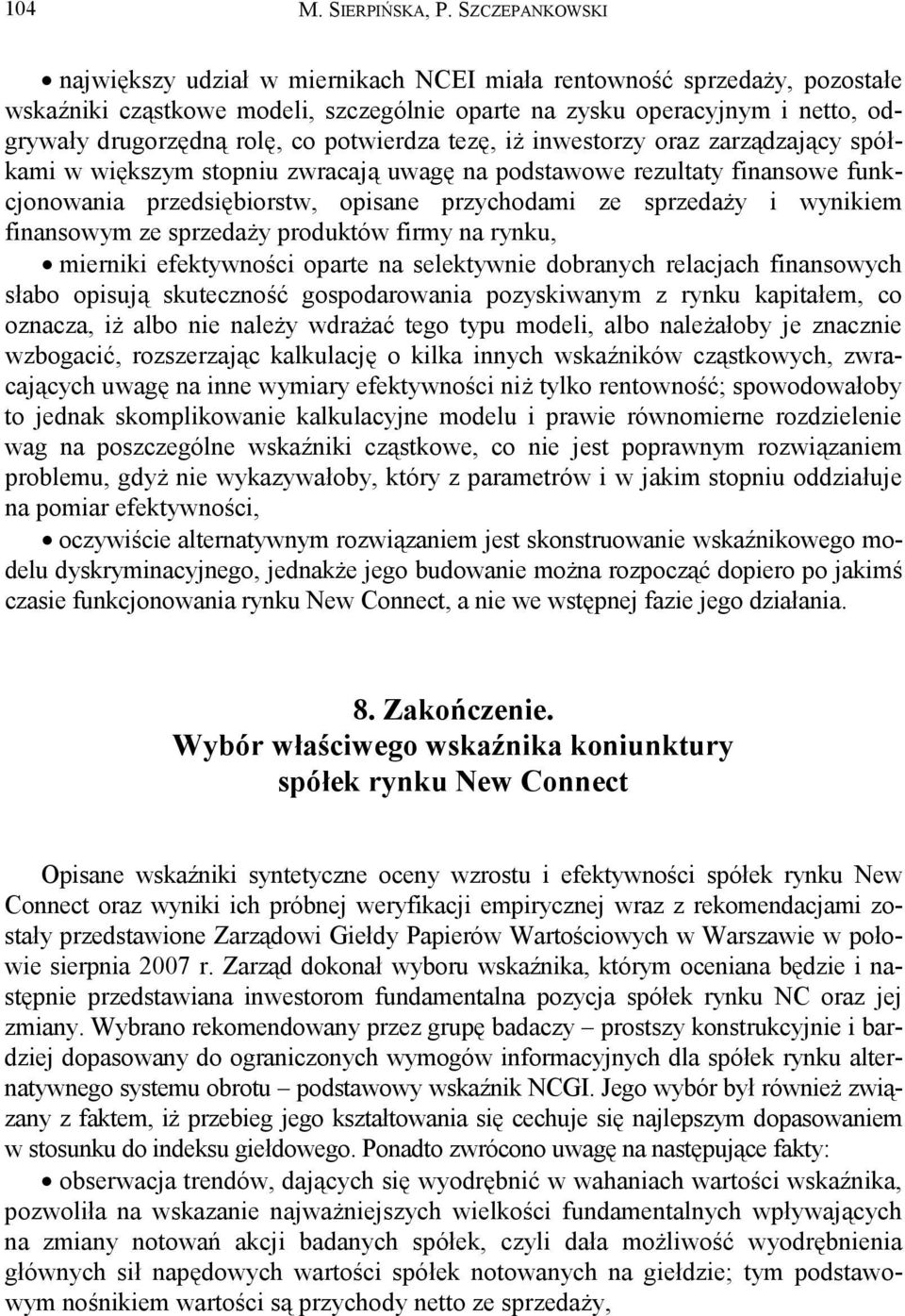 potwierdza tezę, iż inwestorzy oraz zarządzający spółkami w większym stopniu zwracają uwagę na podstawowe rezultaty finansowe funkcjonowania przedsiębiorstw, opisane przychodami ze sprzedaży i