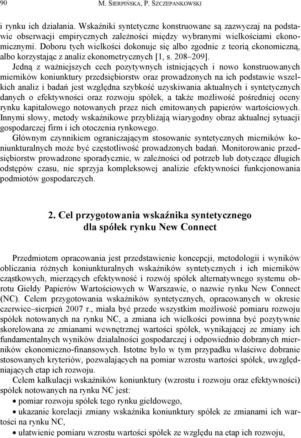 Jedną z ważniejszych cech pozytywnych istniejących i nowo konstruowanych mierników koniunktury przedsiębiorstw oraz prowadzonych na ich podstawie wszelkich analiz i badań jest względna szybkość