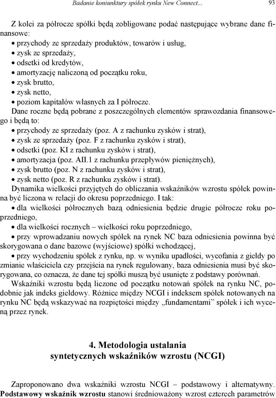 naliczoną od początku roku, zysk brutto, zysk netto, poziom kapitałów własnych za I półrocze.