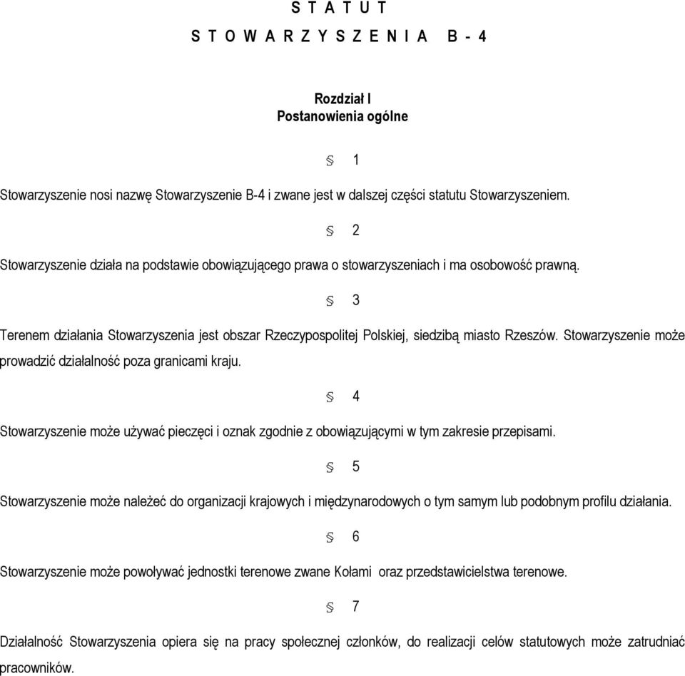 Stowarzyszenie może prowadzić działalność poza granicami kraju. 4 Stowarzyszenie może używać pieczęci i oznak zgodnie z obowiązującymi w tym zakresie przepisami.