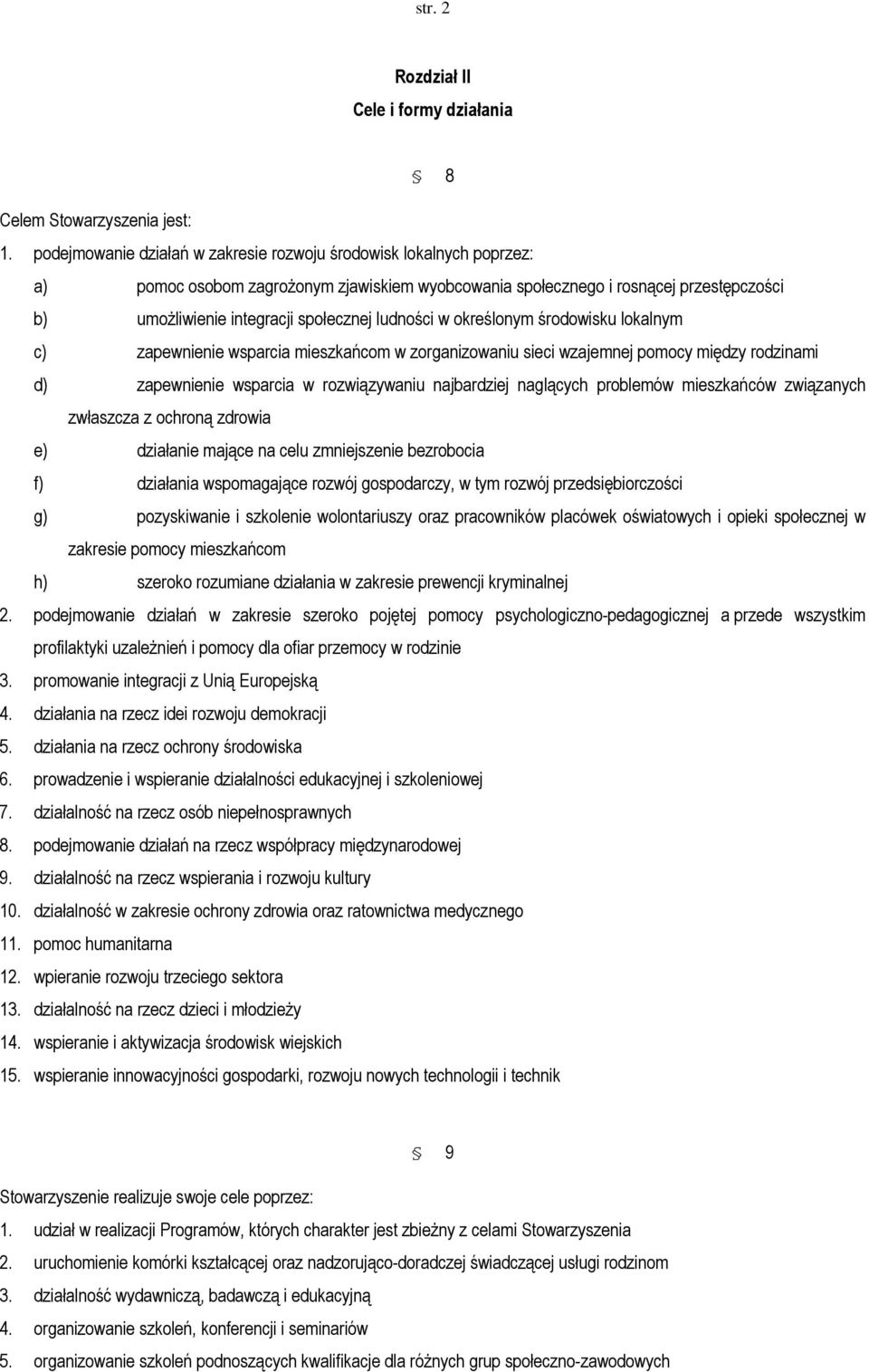 ludności w określonym środowisku lokalnym c) zapewnienie wsparcia mieszkańcom w zorganizowaniu sieci wzajemnej pomocy między rodzinami d) zapewnienie wsparcia w rozwiązywaniu najbardziej naglących