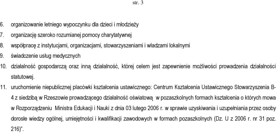 działalność gospodarczą oraz inną działalność, której celem jest zapewnienie możliwości prowadzenia działalności statutowej. 11.