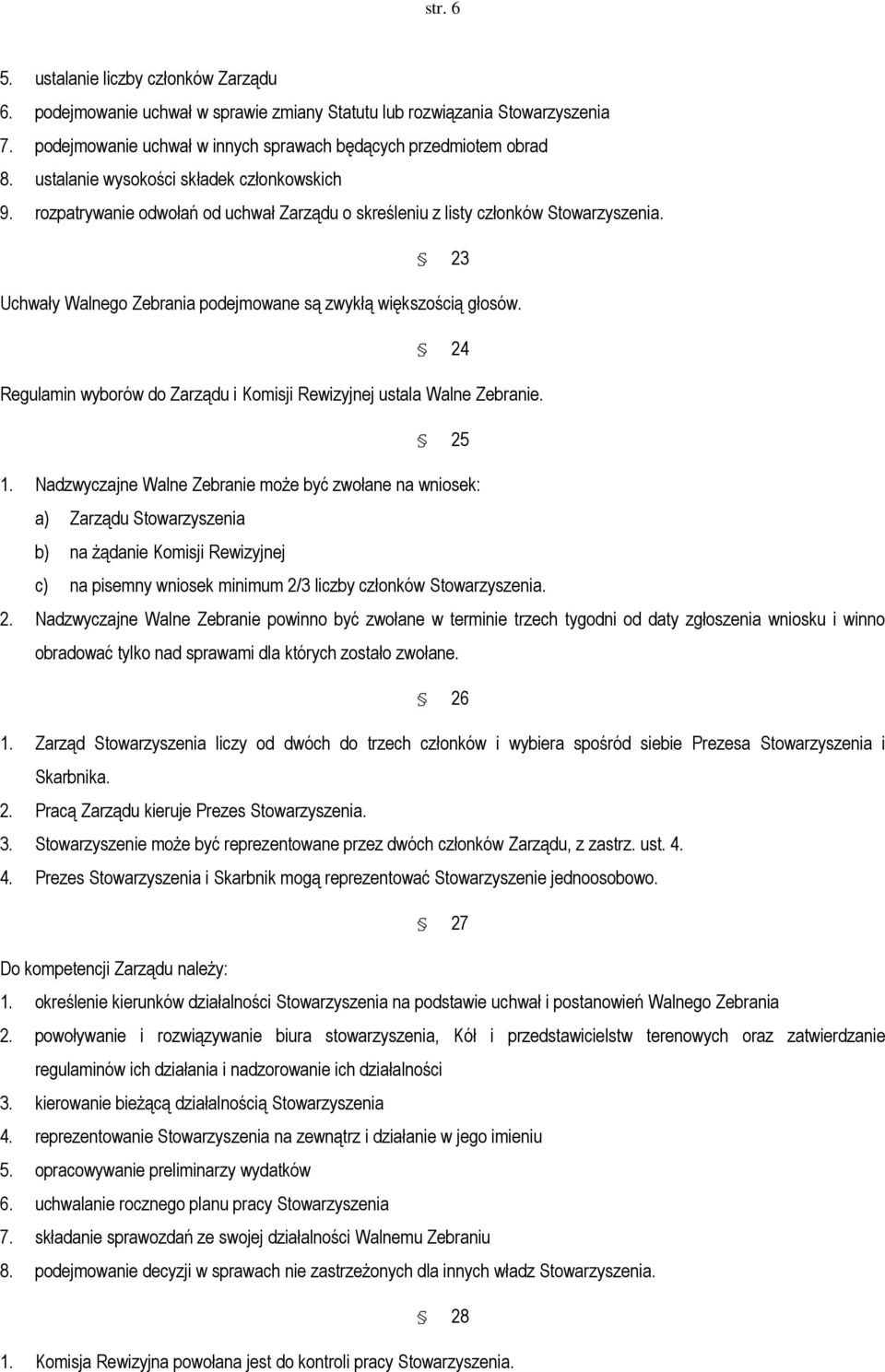 24 Regulamin wyborów do Zarządu i Komisji Rewizyjnej ustala Walne Zebranie. 25 1.