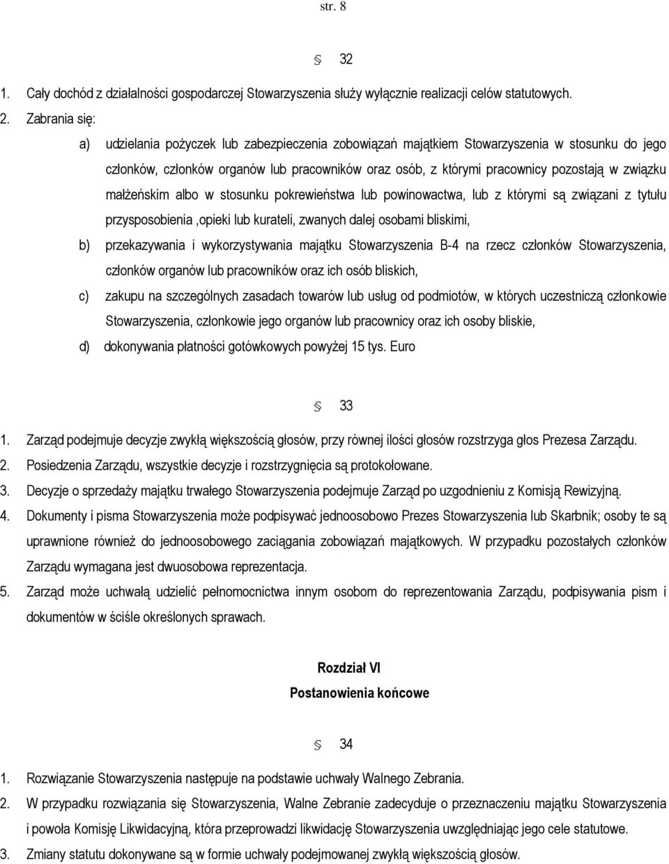 związku małżeńskim albo w stosunku pokrewieństwa lub powinowactwa, lub z którymi są związani z tytułu przysposobienia,opieki lub kurateli, zwanych dalej osobami bliskimi, b) przekazywania i