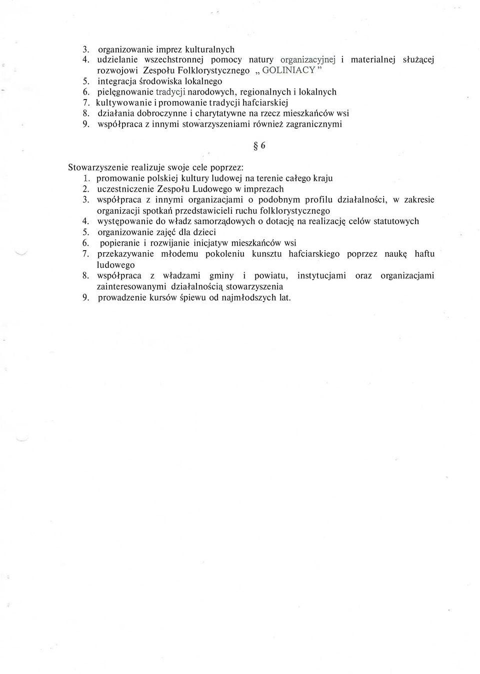 działania dobroczynne i charytatywne na rzecz mieszkańców wsi 9. współpraca z innymi stowarzyszeniami również zagranicznymi Stowarzyszenie realizuje swoje cele poprzez: 1.