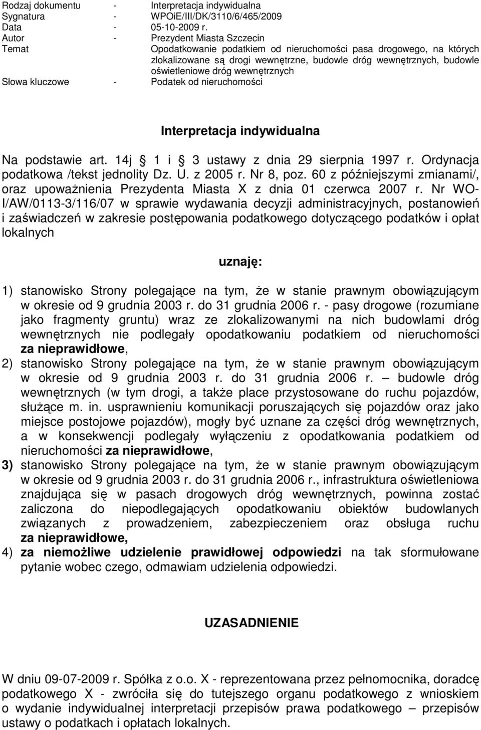 wewnętrznych Słowa kluczowe - Podatek od nieruchomości Interpretacja indywidualna Na podstawie art. 14j 1 i 3 ustawy z dnia 29 sierpnia 1997 r. Ordynacja podatkowa /tekst jednolity Dz. U. z 2005 r.