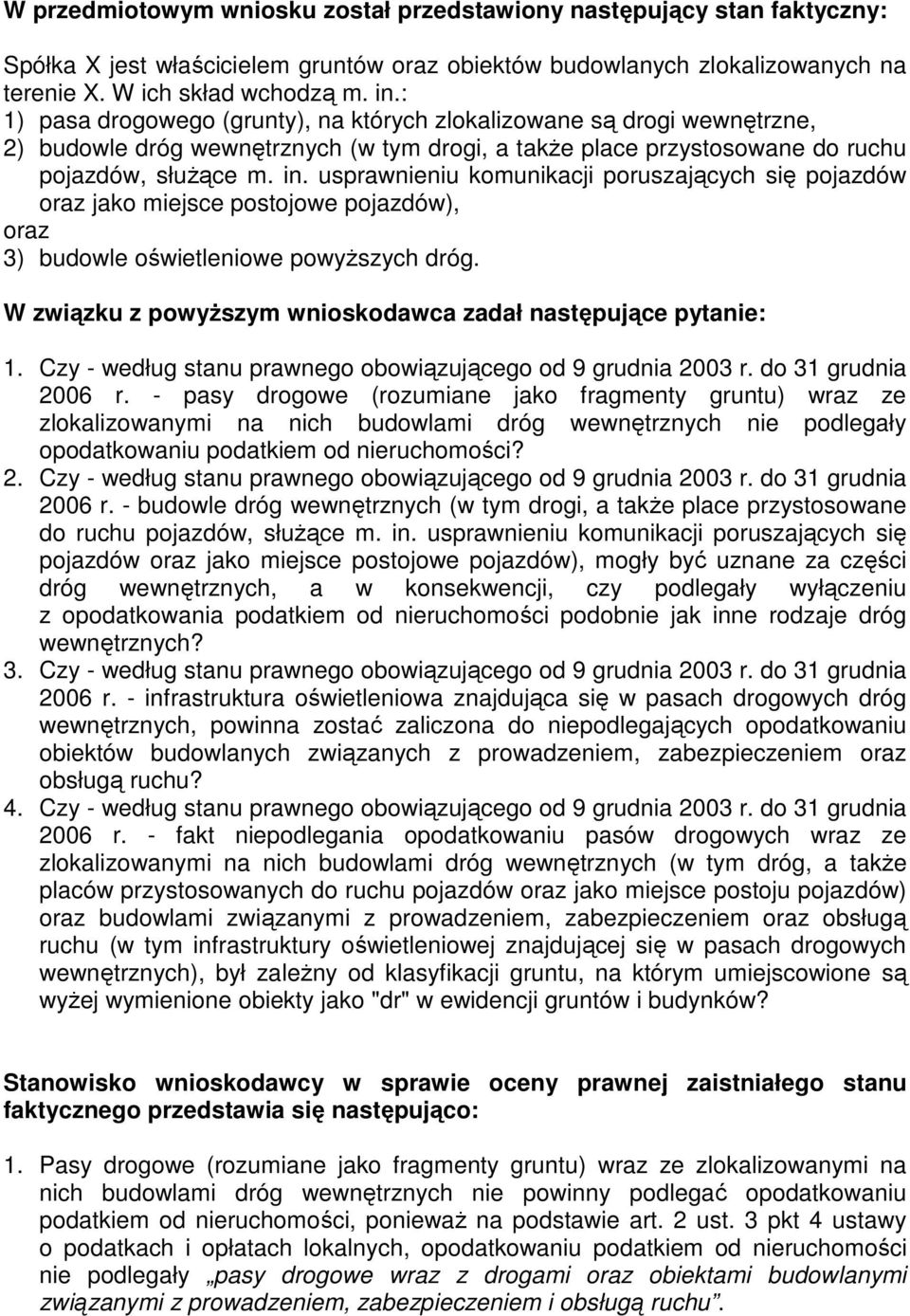 usprawnieniu komunikacji poruszających się pojazdów oraz jako miejsce postojowe pojazdów), oraz 3) budowle oświetleniowe powyŝszych dróg.