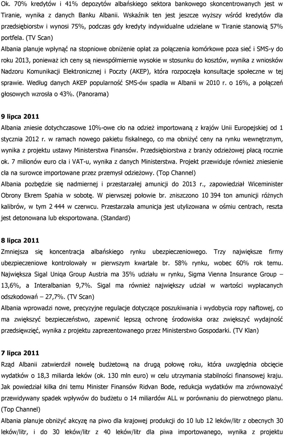 (TV Scan) Albania planuje wpłynąć na stopniowe obniżenie opłat za połączenia komórkowe poza sieć i SMS-y do roku 2013, ponieważ ich ceny są niewspółmiernie wysokie w stosunku do kosztów, wynika z