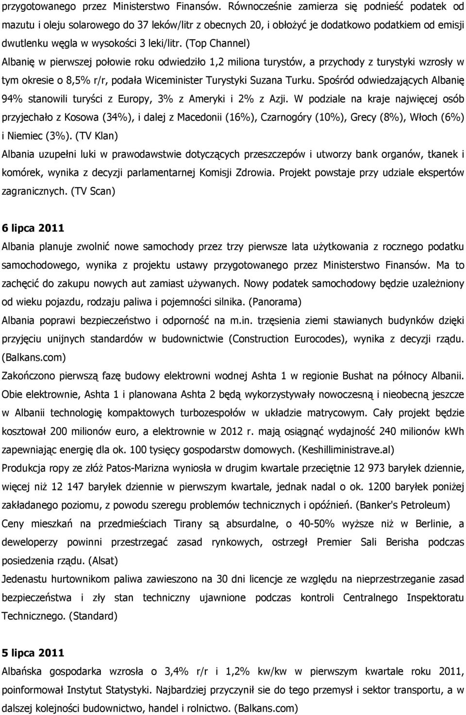 (Top Channel) Albanię w pierwszej połowie roku odwiedziło 1,2 miliona turystów, a przychody z turystyki wzrosły w tym okresie o 8,5% r/r, podała Wiceminister Turystyki Suzana Turku.