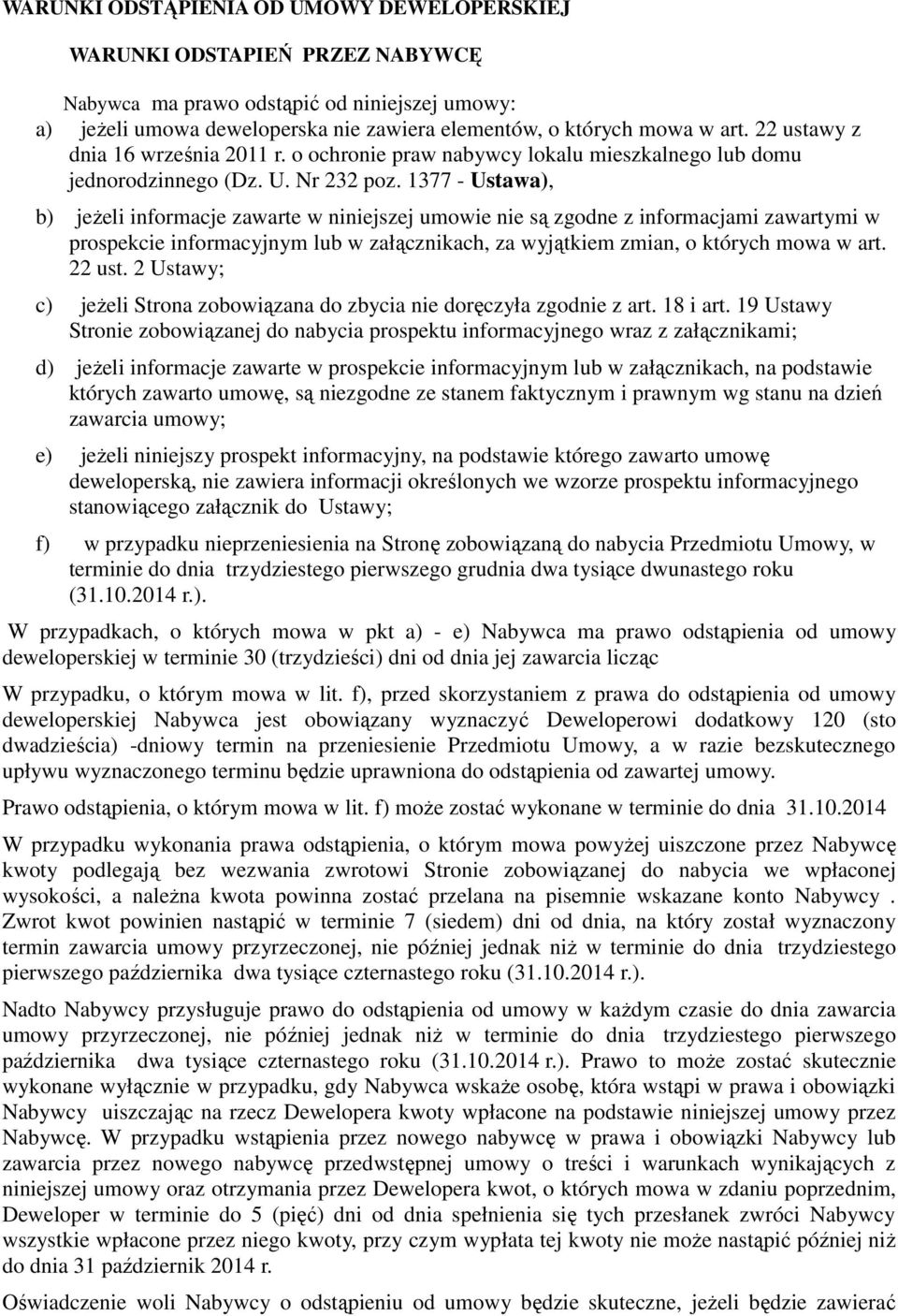 1377 - Ustawa), b) jeżeli informacje zawarte w niniejszej umowie nie są zgodne z informacjami zawartymi w prospekcie informacyjnym lub w załącznikach, za wyjątkiem zmian, o których mowa w art. 22 ust.