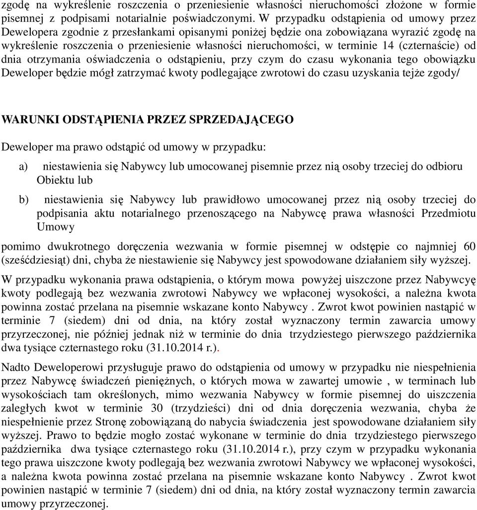 terminie 14 (czternaście) od dnia otrzymania oświadczenia o odstąpieniu, przy czym do czasu wykonania tego obowiązku Deweloper będzie mógł zatrzymać kwoty podlegające zwrotowi do czasu uzyskania