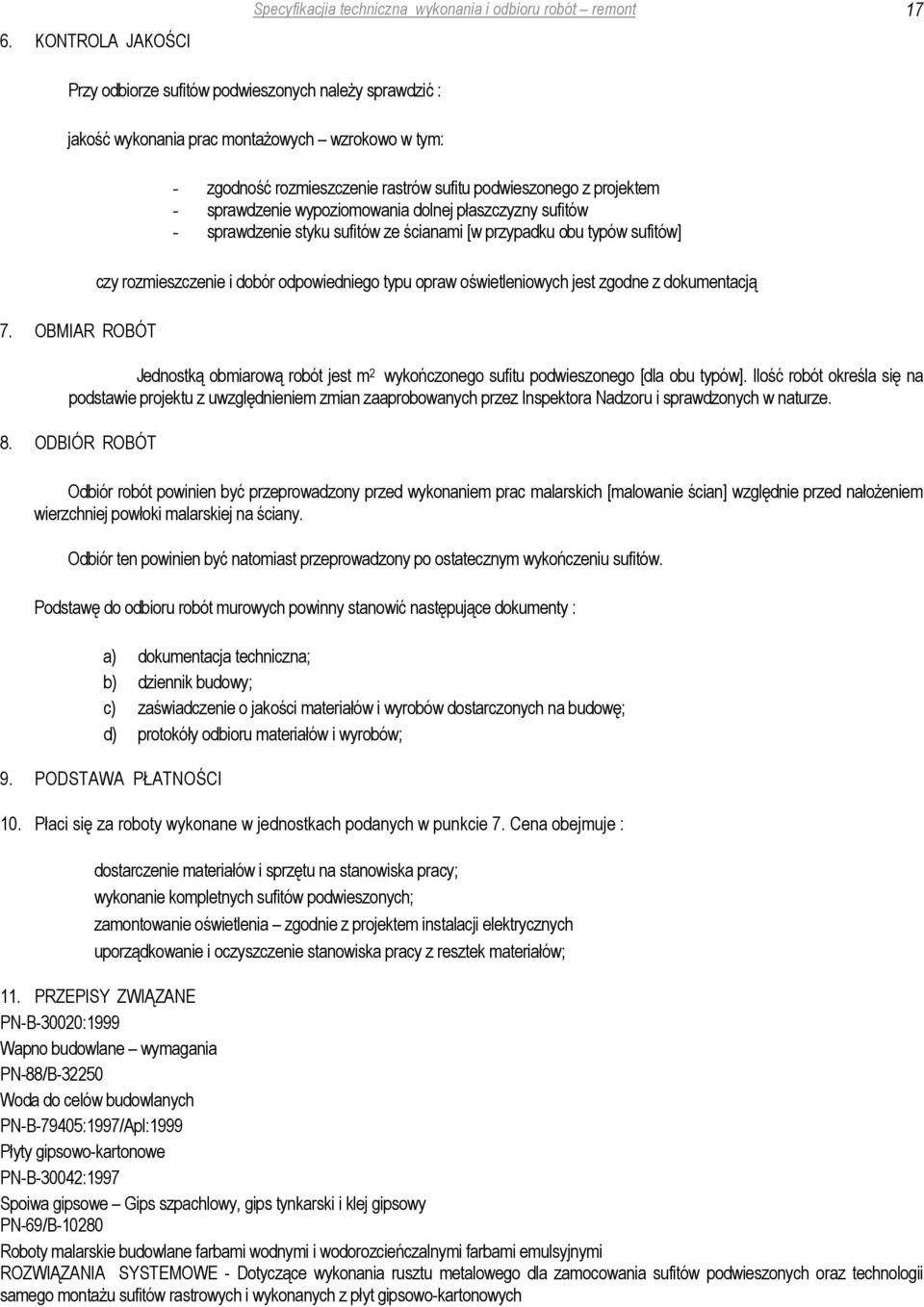 sufitów] czy rozmieszczenie i dobór odpowiedniego typu opraw oświetleniowych jest zgodne z dokumentacją Jednostką obmiarową robót jest m 2 wykończonego sufitu podwieszonego [dla obu typów].