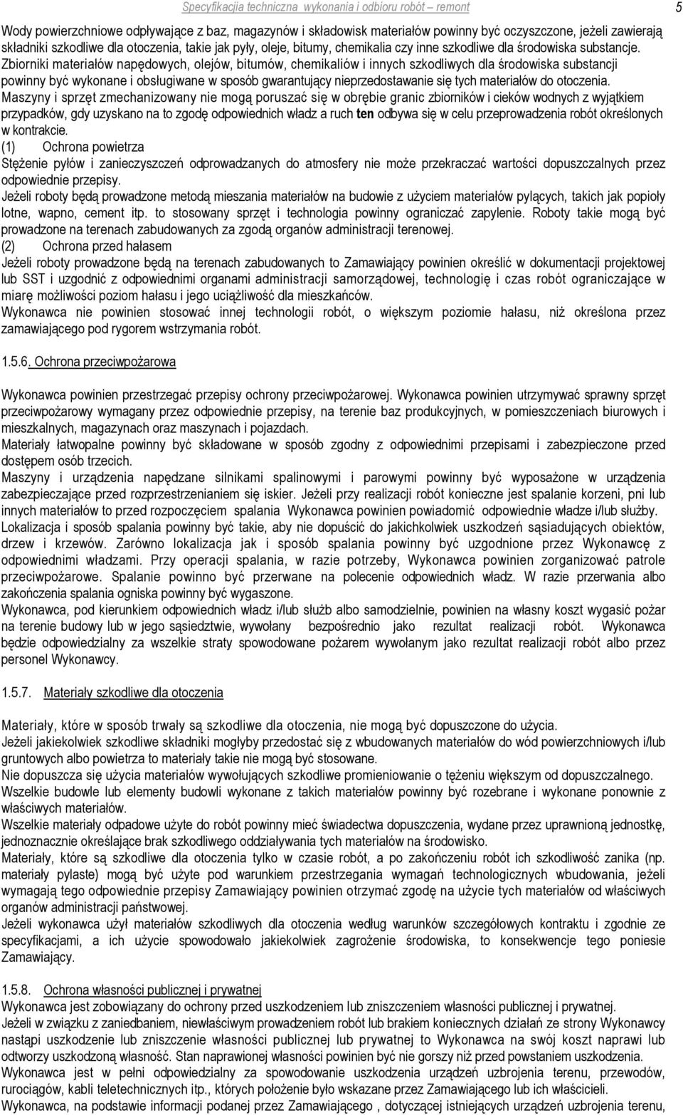 Zbiorniki materiałów napędowych, olejów, bitumów, chemikaliów i innych szkodliwych dla środowiska substancji powinny być wykonane i obsługiwane w sposób gwarantujący nieprzedostawanie się tych