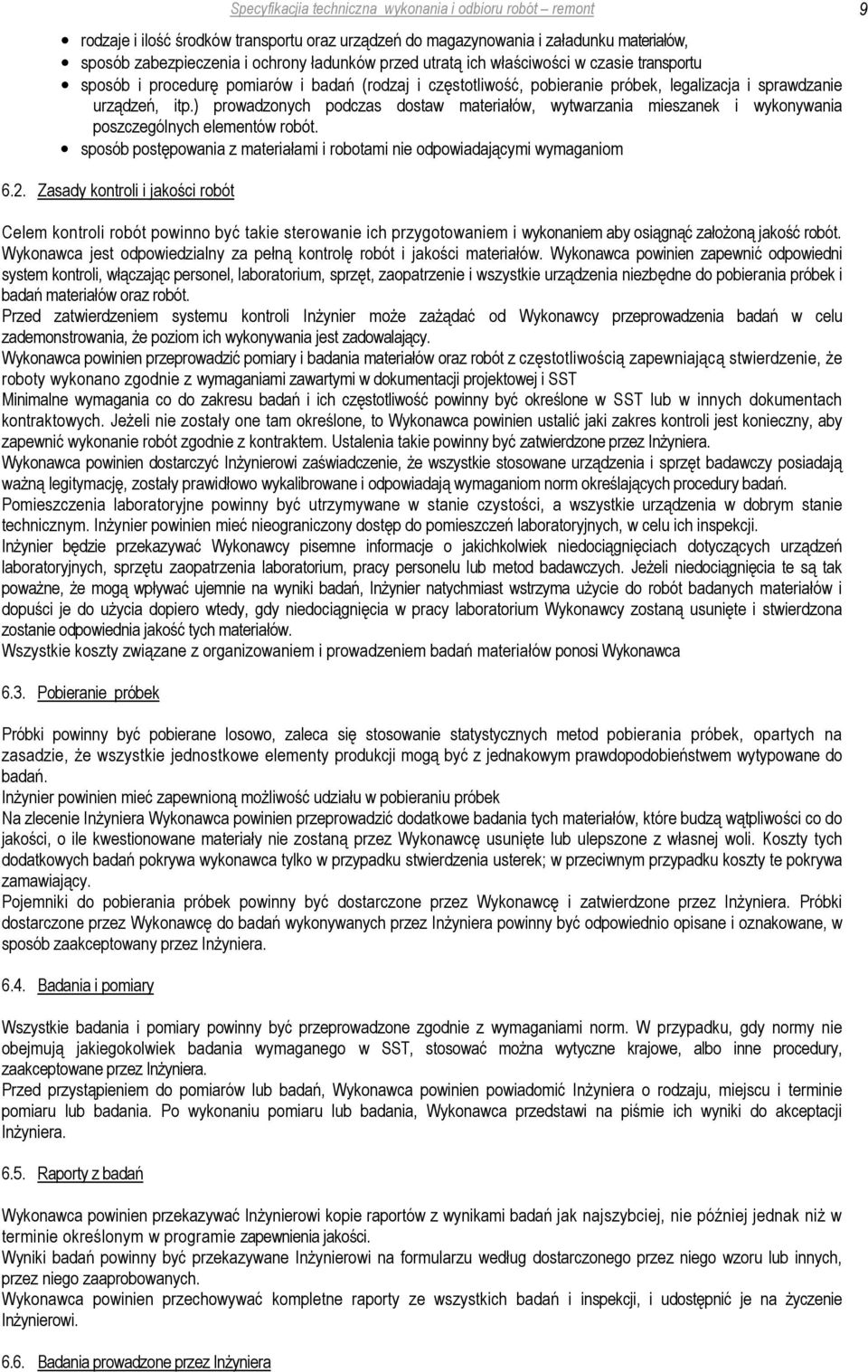 ) prowadzonych podczas dostaw materiałów, wytwarzania mieszanek i wykonywania poszczególnych elementów robót. sposób postępowania z materiałami i robotami nie odpowiadającymi wymaganiom 6.2.