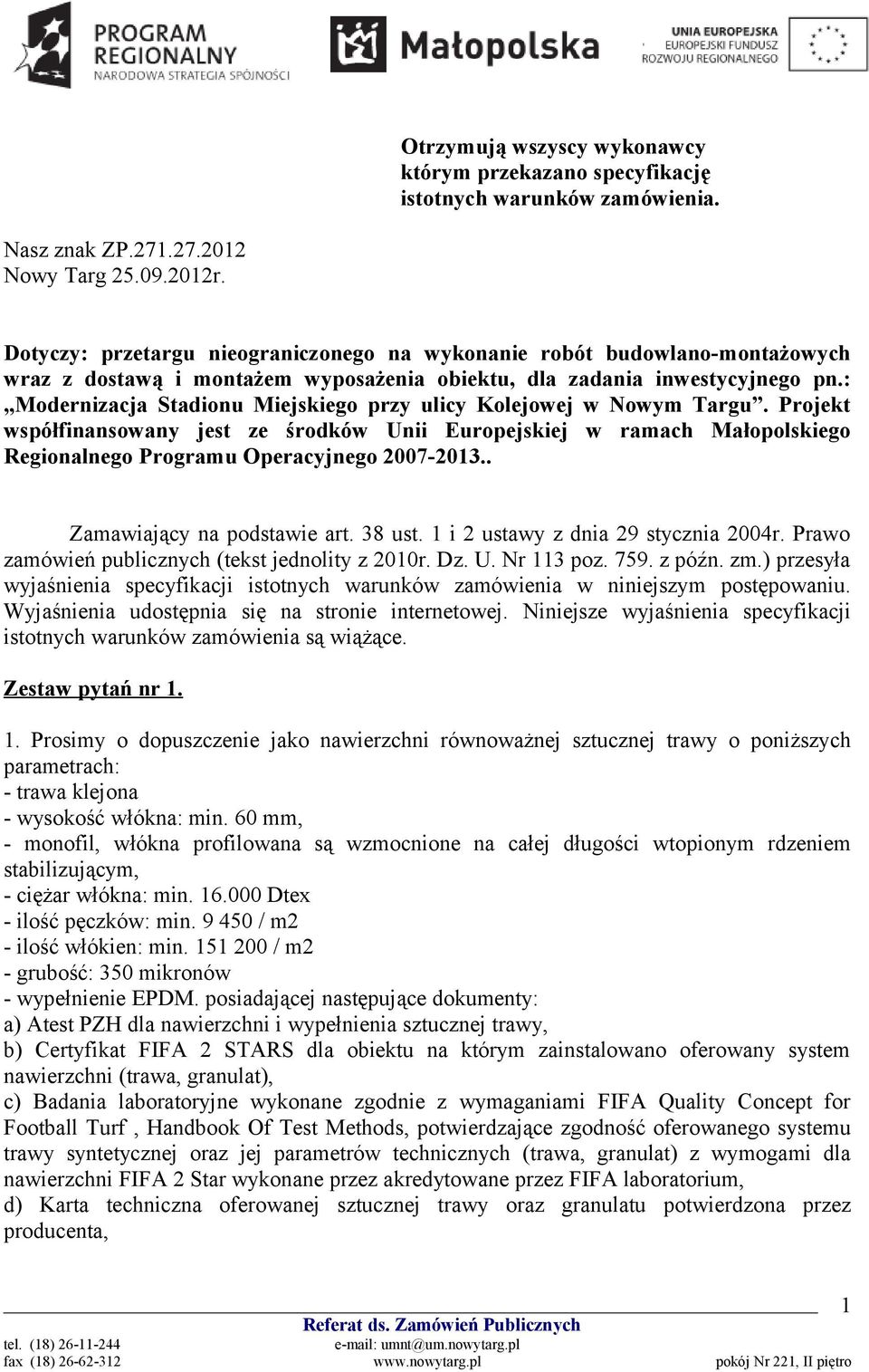 : Modernizacja Stadionu Miejskiego przy ulicy Kolejowej w Nowym Targu. Projekt współfinansowany jest ze środków Unii Europejskiej w ramach Małopolskiego Regionalnego Programu Operacyjnego 2007-2013.