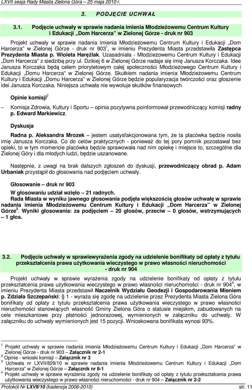 Edukacji Dom Harcerza w Zielonej Górze - druk nr 903 1, w imieniu Prezydenta Miasta przedstawiła Zastpca Prezydenta Miasta p. Wioleta Harlak.