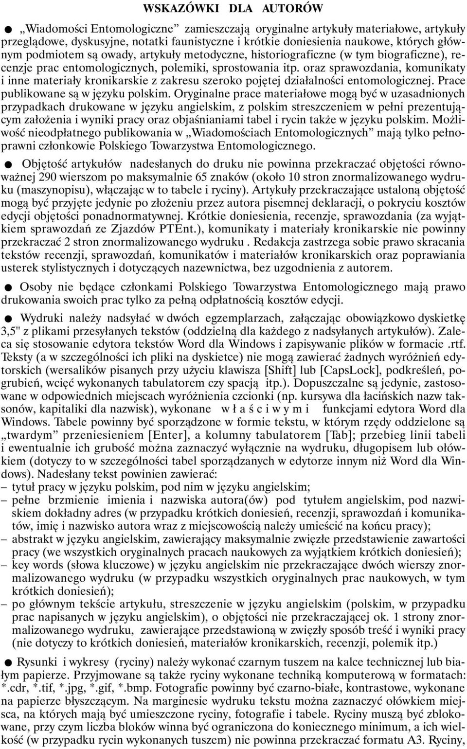 oraz sprawozdania, komunikaty i inne materiały kronikarskie z zakresu szeroko pojętej działalności entomologicznej. Prace publikowane są w języku polskim.