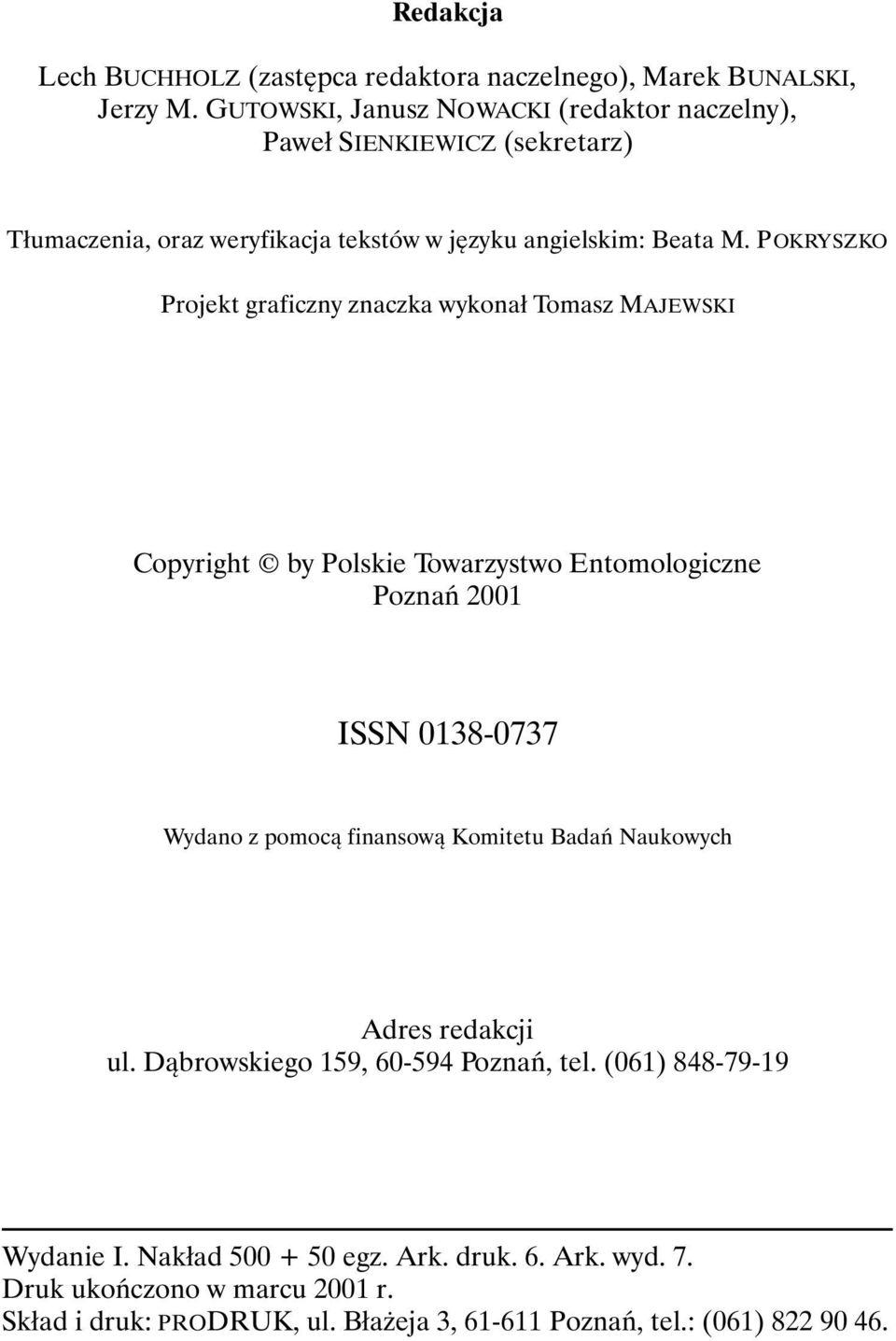 POKRYSZKO Projekt graficzny znaczka wykonał Tomasz MAJEWSKI Copyright by Polskie Towarzystwo Entomologiczne Poznań 2001 ISSN 0138-0737 Wydano z pomocą finansową