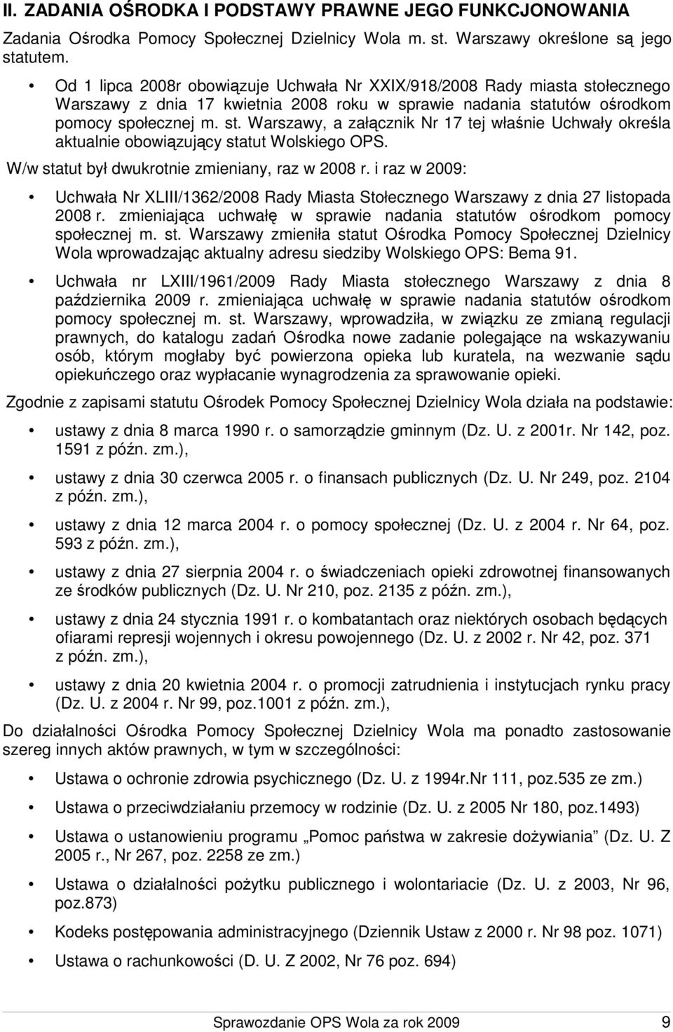 W/w statut był dwukrotnie zmieniany, raz w 2008 r. i raz w 2009: Uchwała Nr XLIII/1362/2008 Rady Miasta Stołecznego Warszawy z dnia 27 listopada 2008 r.