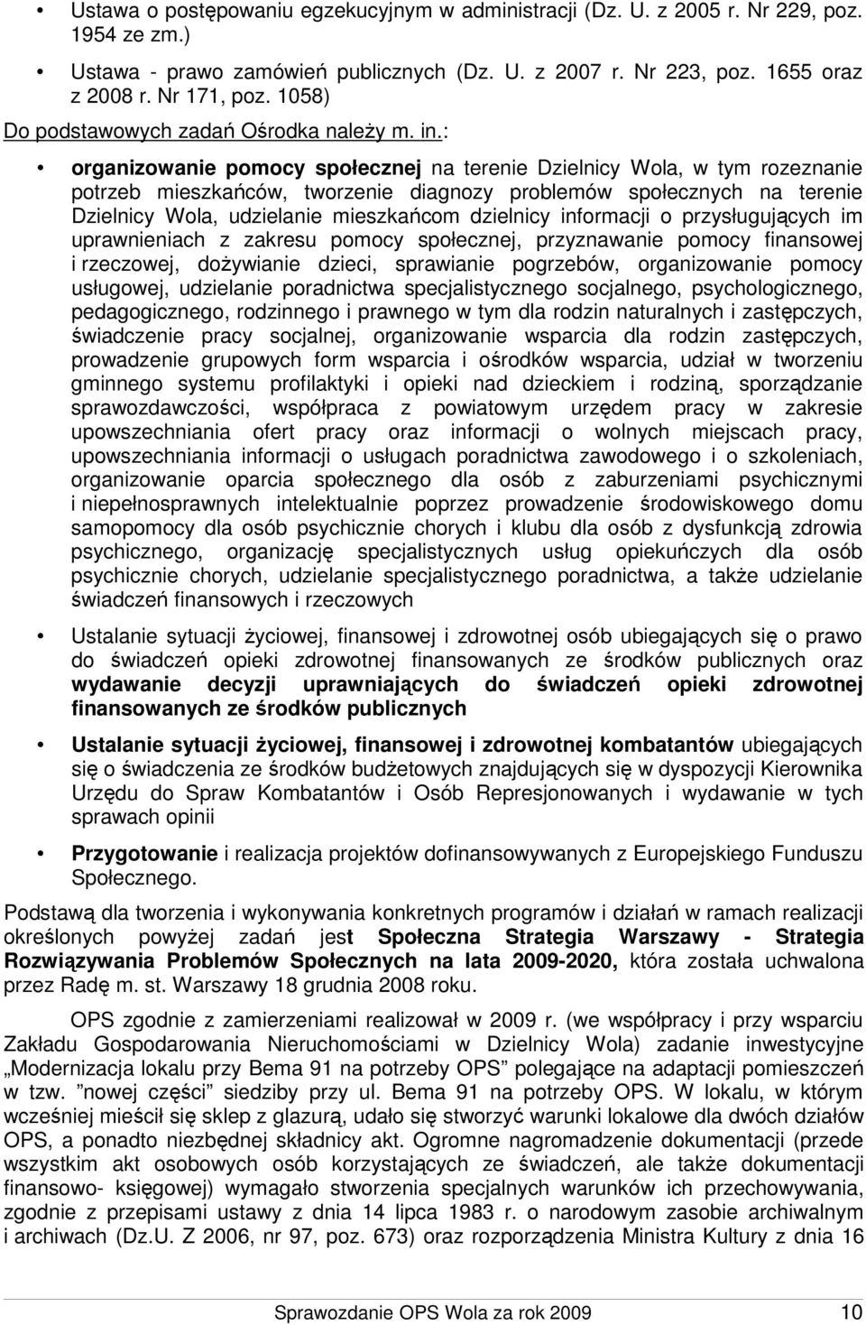 : organizowanie pomocy społecznej na terenie Dzielnicy Wola, w tym rozeznanie potrzeb mieszkańców, tworzenie diagnozy problemów społecznych na terenie Dzielnicy Wola, udzielanie mieszkańcom dzielnicy