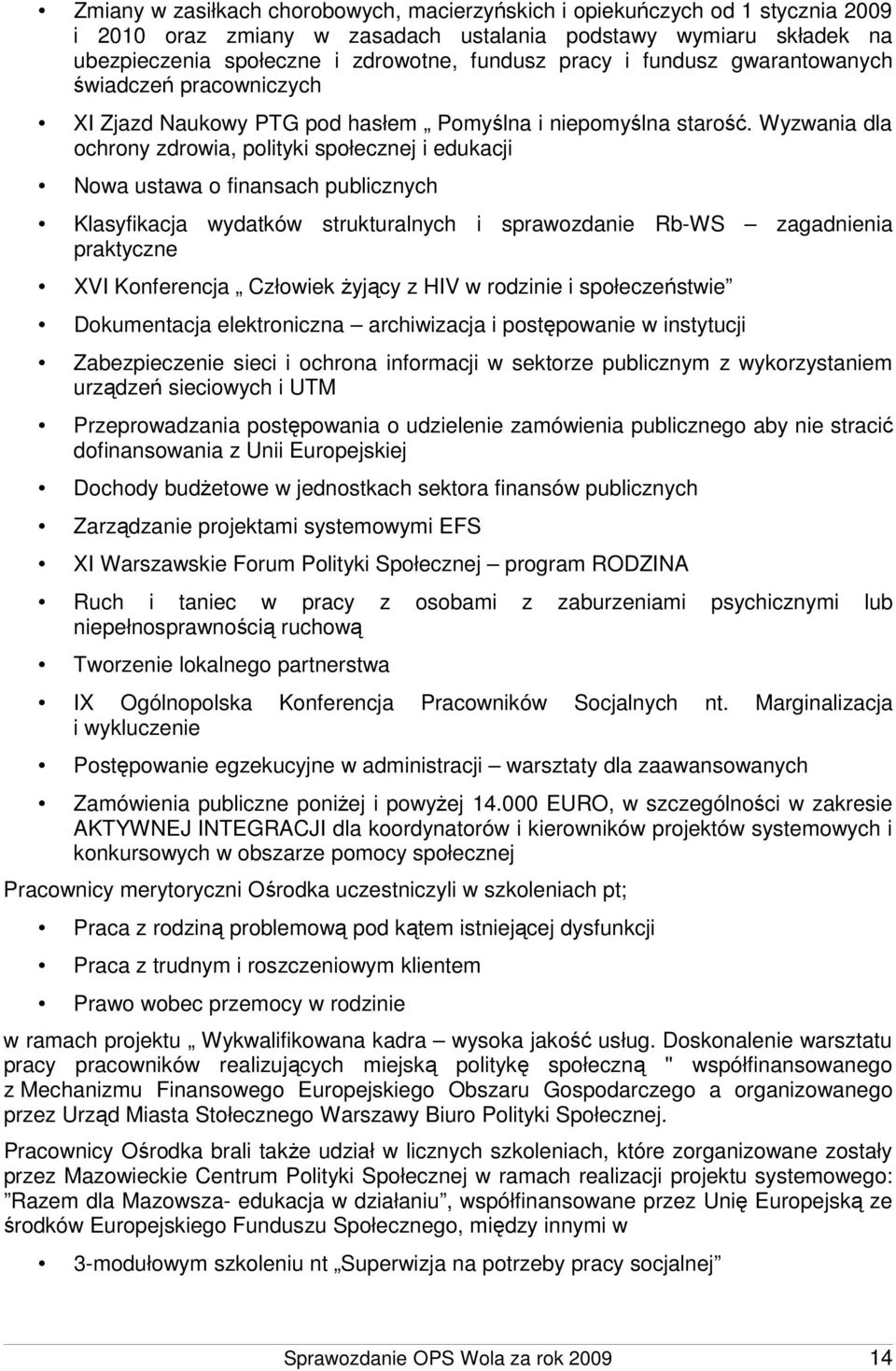 Wyzwania dla ochrony zdrowia, polityki społecznej i edukacji Nowa ustawa o finansach publicznych Klasyfikacja wydatków strukturalnych i sprawozdanie Rb-WS zagadnienia praktyczne XVI Konferencja