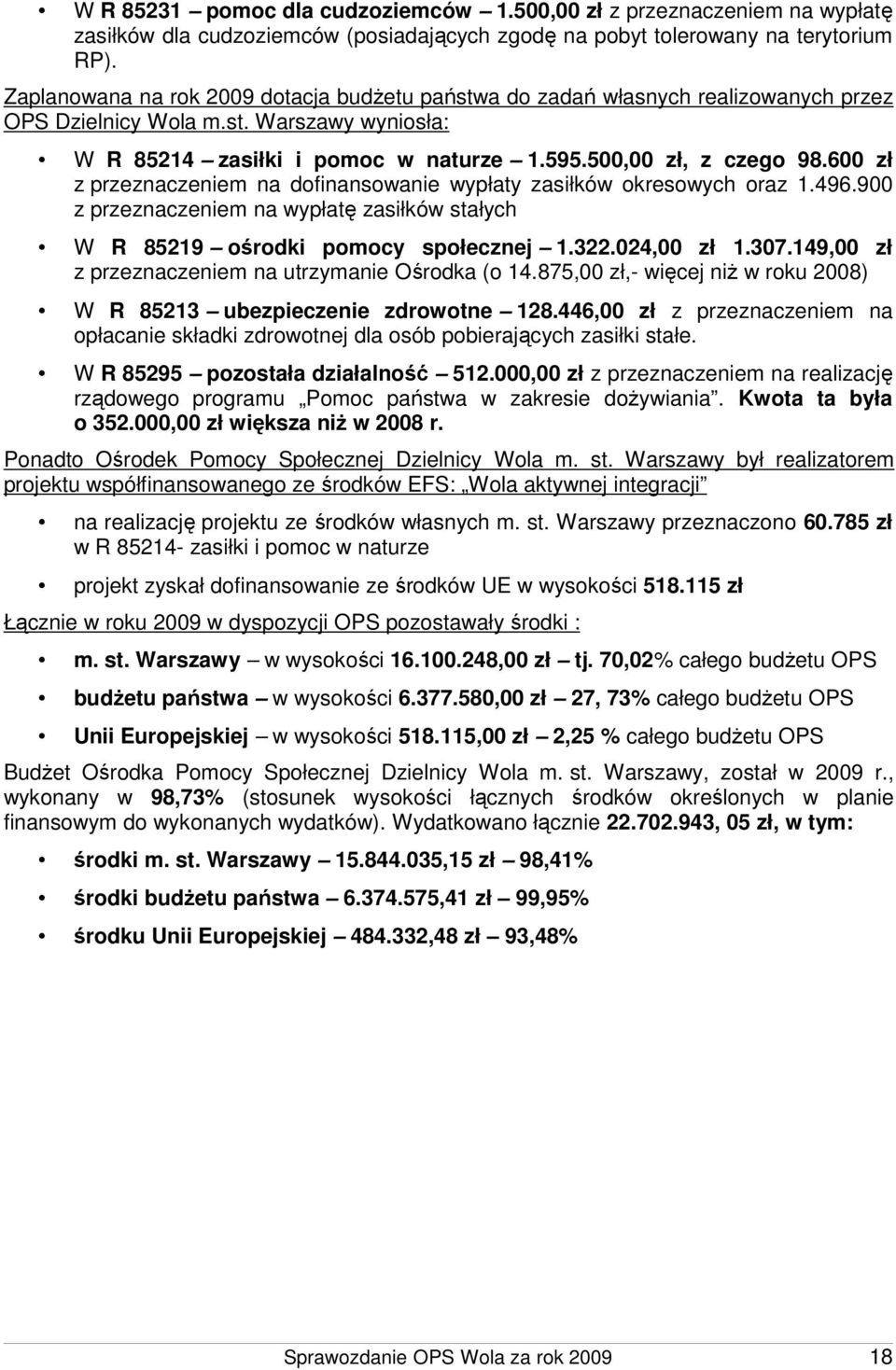 600 zł z przeznaczeniem na dofinansowanie wypłaty zasiłków okresowych oraz 1.496.900 z przeznaczeniem na wypłatę zasiłków stałych W R 85219 ośrodki pomocy społecznej 1.322.024,00 zł 1.307.