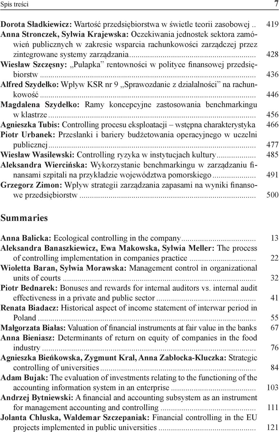 .. 428 Wiesław Szczęsny: Pułapka rentowności w polityce finansowej przedsiębiorstw... 436 Alfred Szydełko: Wpływ KSR nr 9,,Sprawozdanie z działalności na rachunkowość.