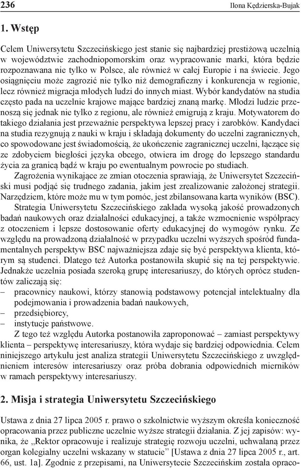 również w całej Europie i na świecie. Jego osiągnięciu może zagrozić nie tylko niż demograficzny i konkurencja w regionie, lecz również migracja młodych ludzi do innych miast.