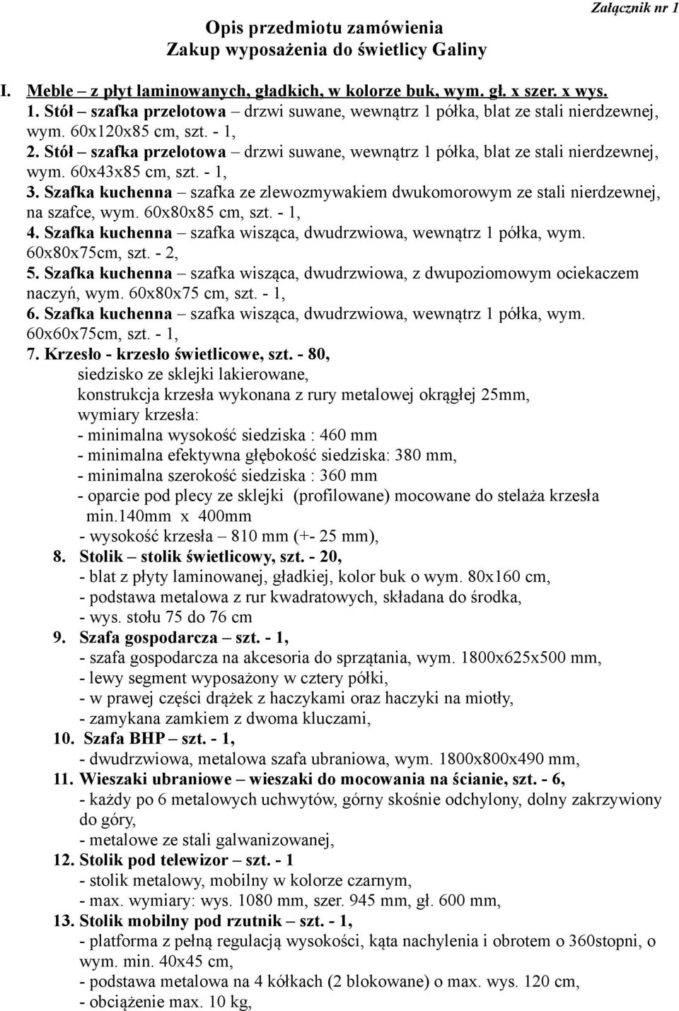 Szafka kuchenna szafka ze zlewozmywakiem dwukomorowym ze stali nierdzewnej, na szafce, wym. 60x80x85 cm, szt. - 1, 4. Szafka kuchenna szafka wisząca, dwudrzwiowa, wewnątrz 1 półka, wym.