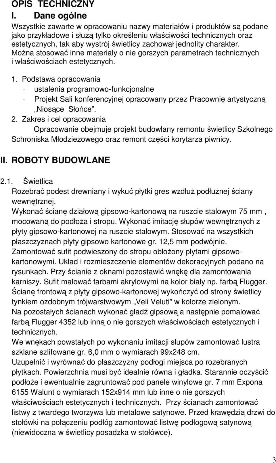 zachował jednolity charakter. MoŜna stosować inne materiały o nie gorszych parametrach technicznych i właściwościach estetycznych. 1.