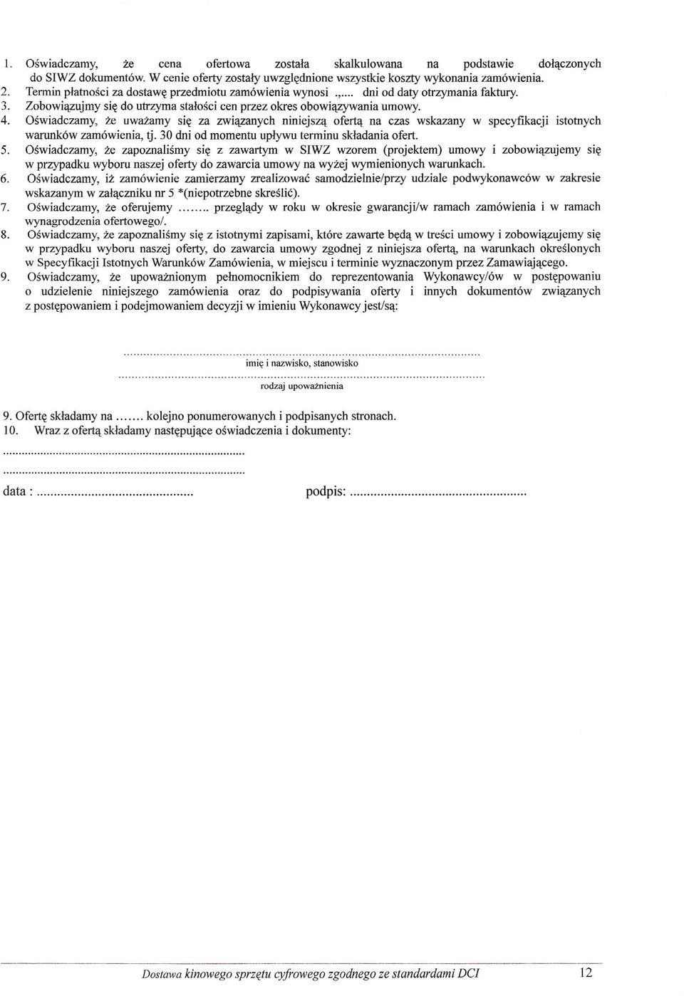 Oświadczamy, że uważamy się za związanych niniejszą ofertą na czas wskazany w specyfikacji istotnych warunków zamówienia, tj. 30 dni od momentu upływu terminu składania ofert. 5.