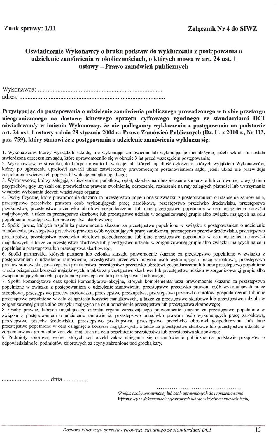 Przystępując do postępowania o udzielenie zamówienia publicznego prowadzonego w trybie przetargu nieograniczonego na dostawę kinowego sprzętu cyfrowego zgodnego ze standardami DCl oświadczam/y w