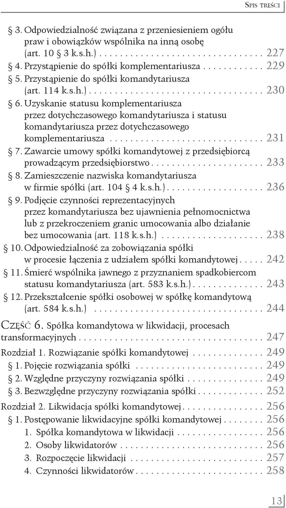 przez dotychczasowego komandytariusza i statusu komandytariusza przez dotychczasowego. komplementariusza............................... 231 7.